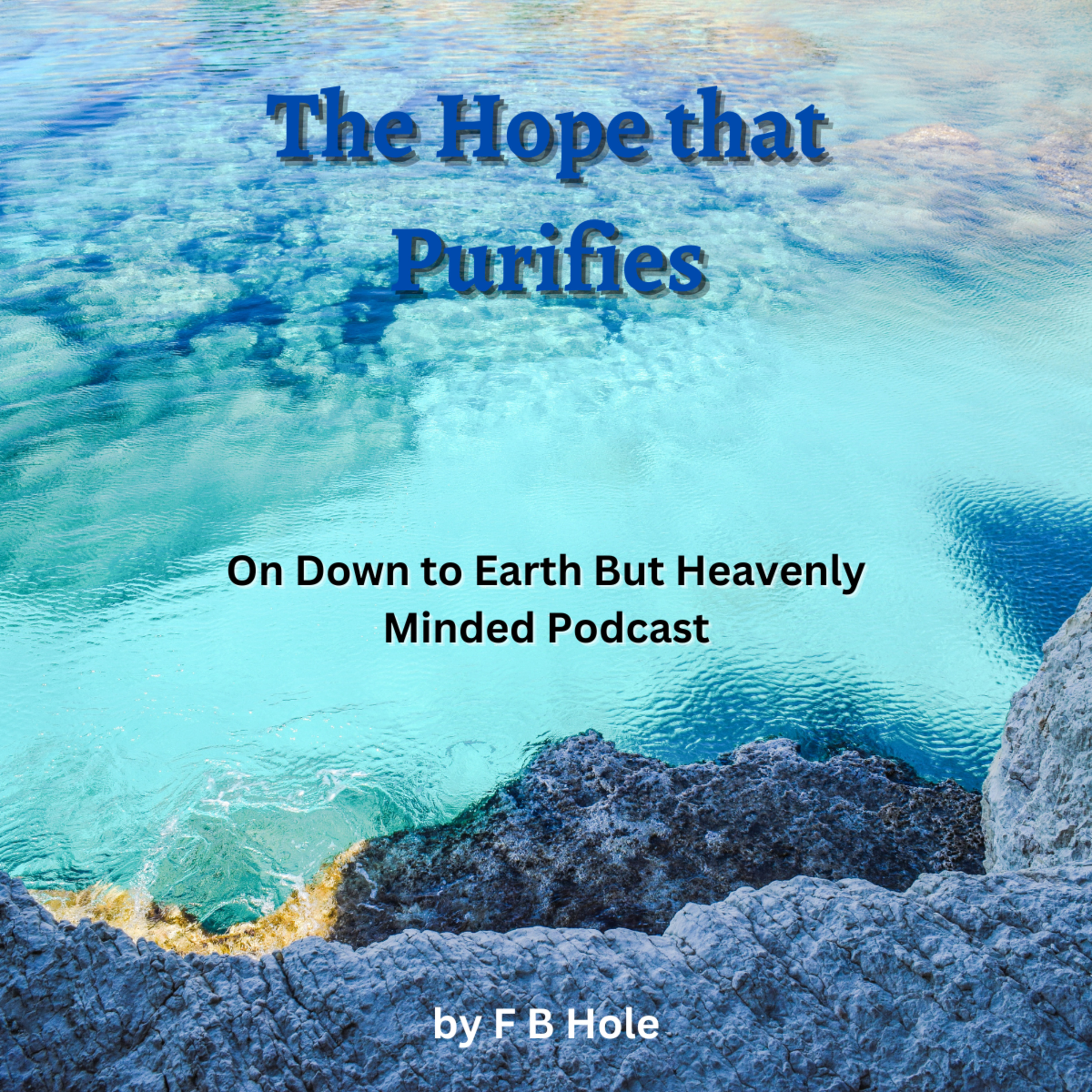 The Hope that Purifies, by F B Hole, On Down to Earth But Heavenly Minded Podcast  episode artwork