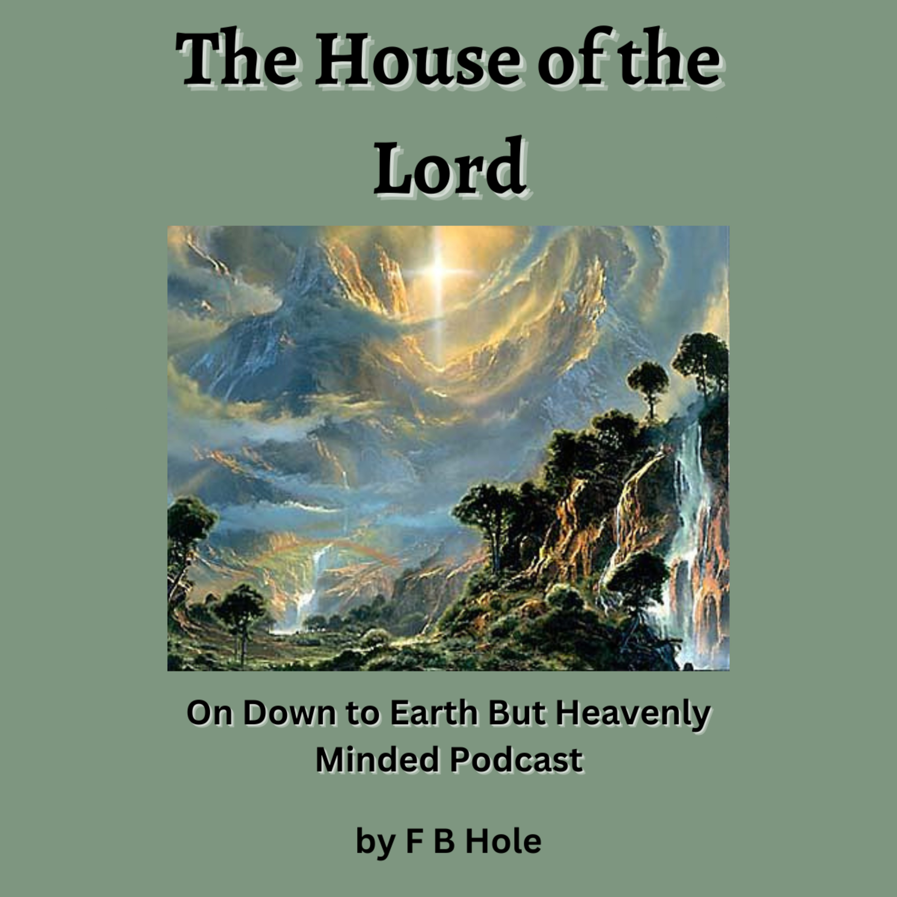 The House of the Lord, by F B Hole, On Down to Earth But Heavenly Minded Podcast  episode artwork