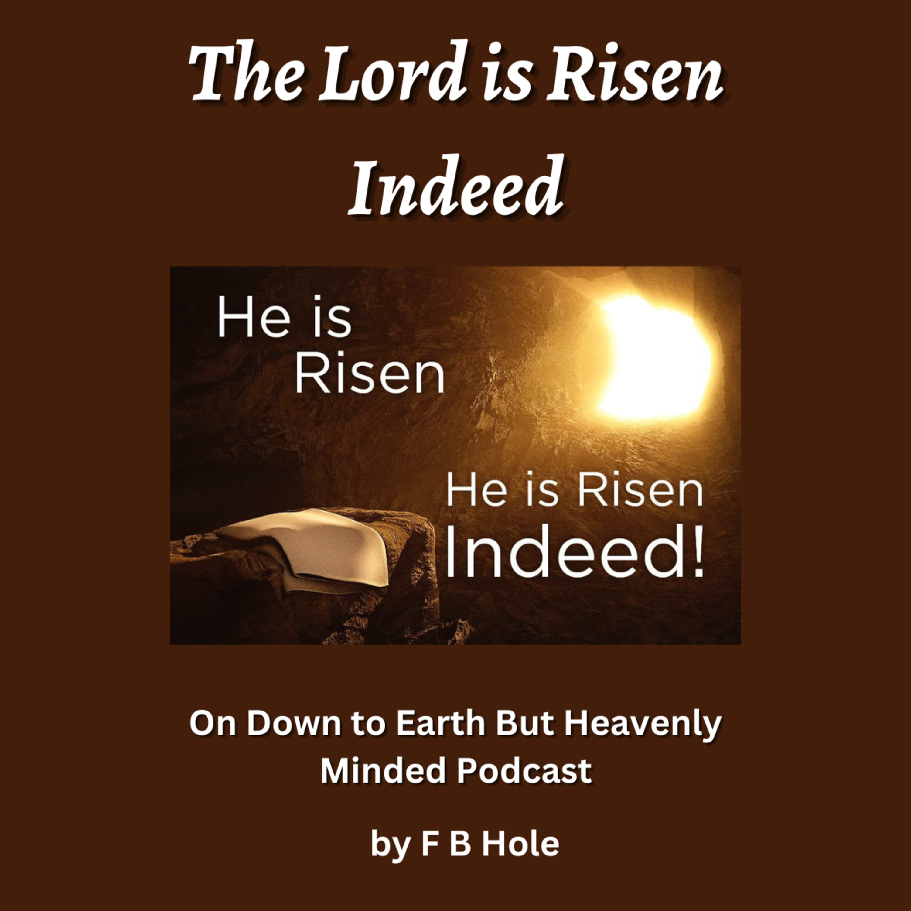 The Lord is Risen Indeed, by F B Hole, On Down to Earth But Heavenly Minded Podcast  episode artwork
