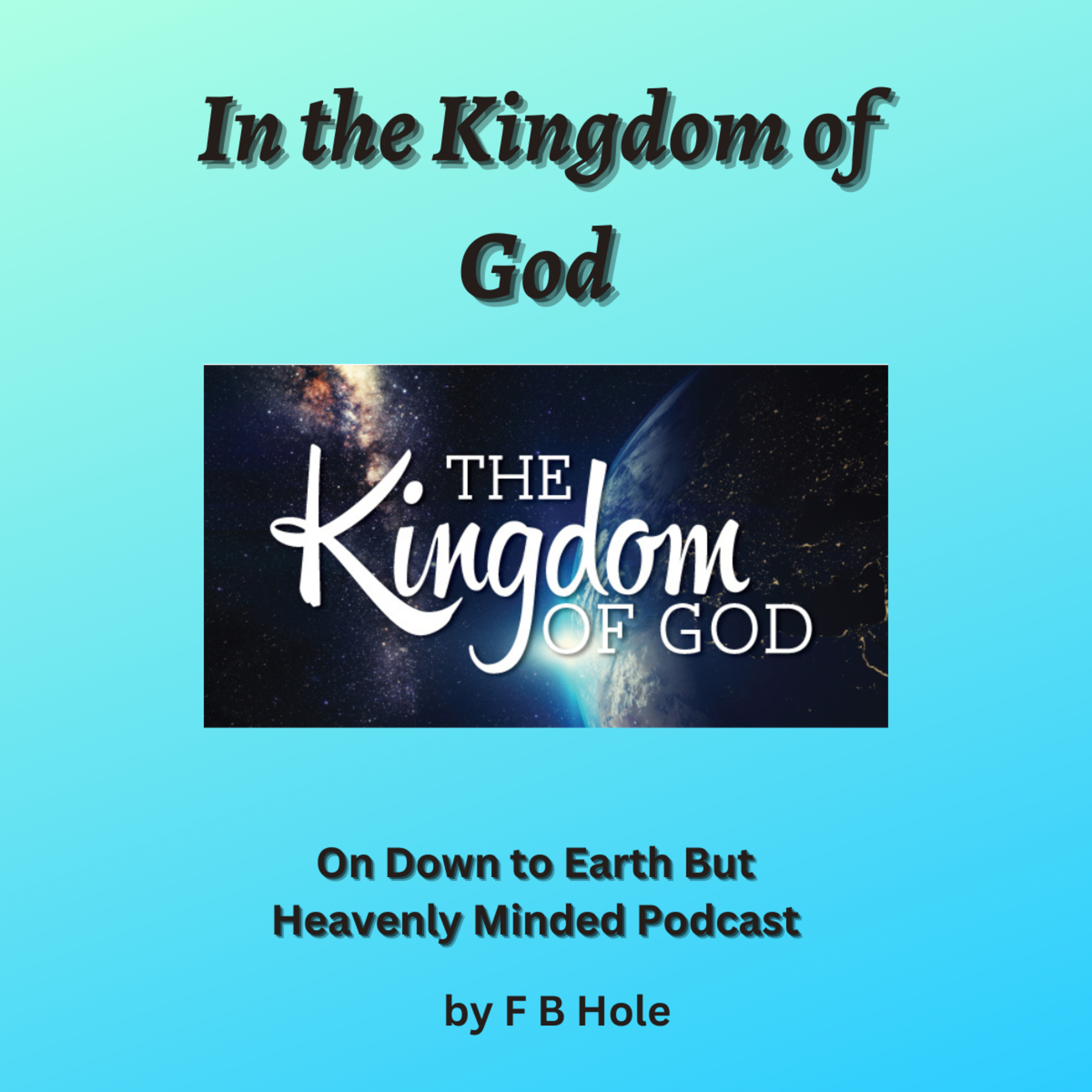 In the Kingdom of God, by F B Hole, On Down to Earth But Heavenly Minded Podcast  episode artwork