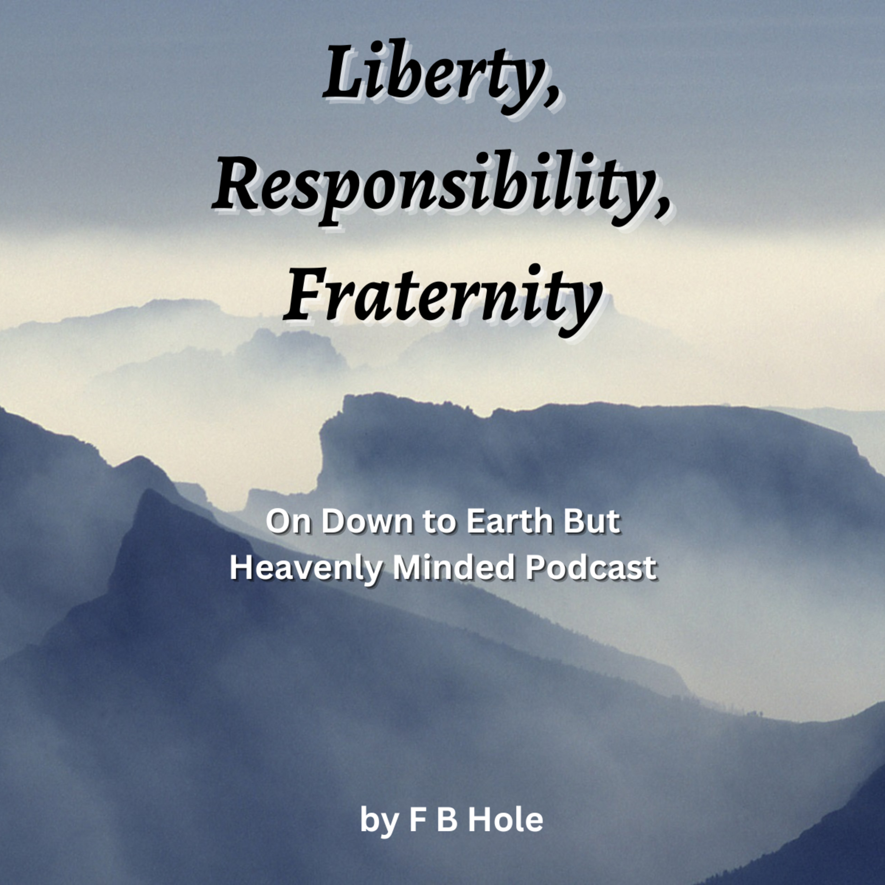 Liberty, Responsibility, Fraternity, by F B Hole, On Down to Earth But Heavenly Minded Podcast