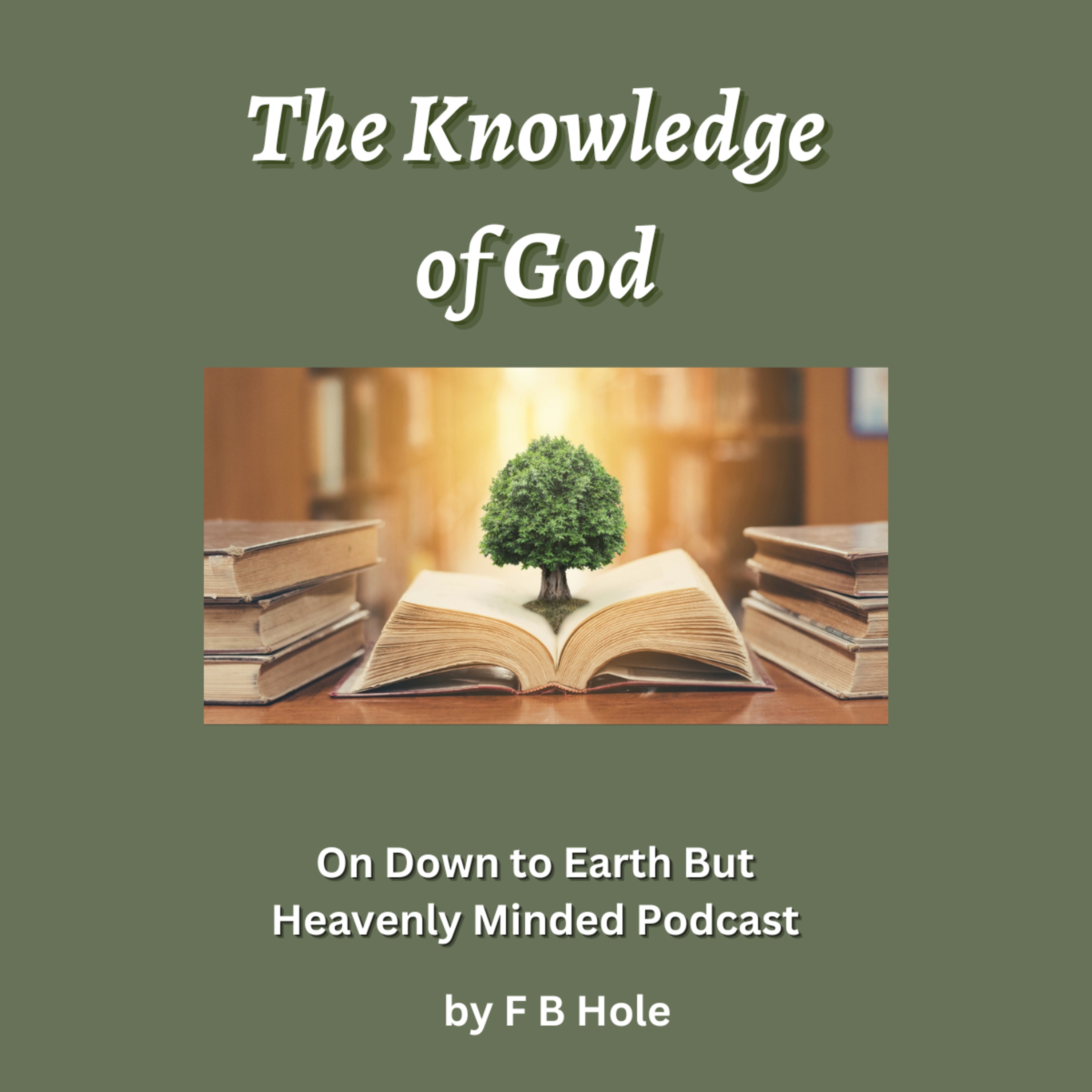 The Knowledge of God, by F B Hole, On Down to Earth But Heavenly Minded Podcast