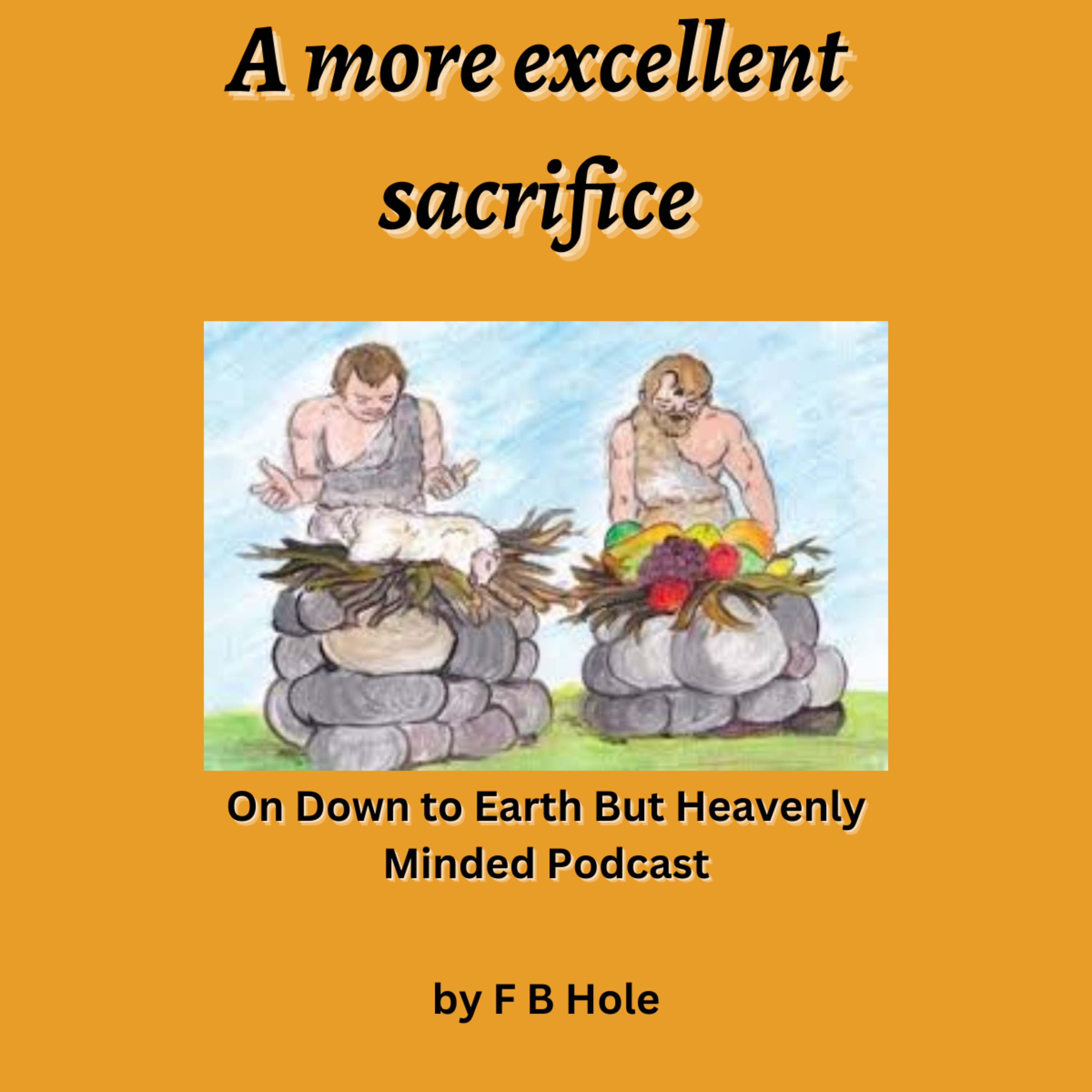A More Excellent Sacrifice, by F B Hole, On Down to Earth But Heavenly Minded Podcast  episode artwork