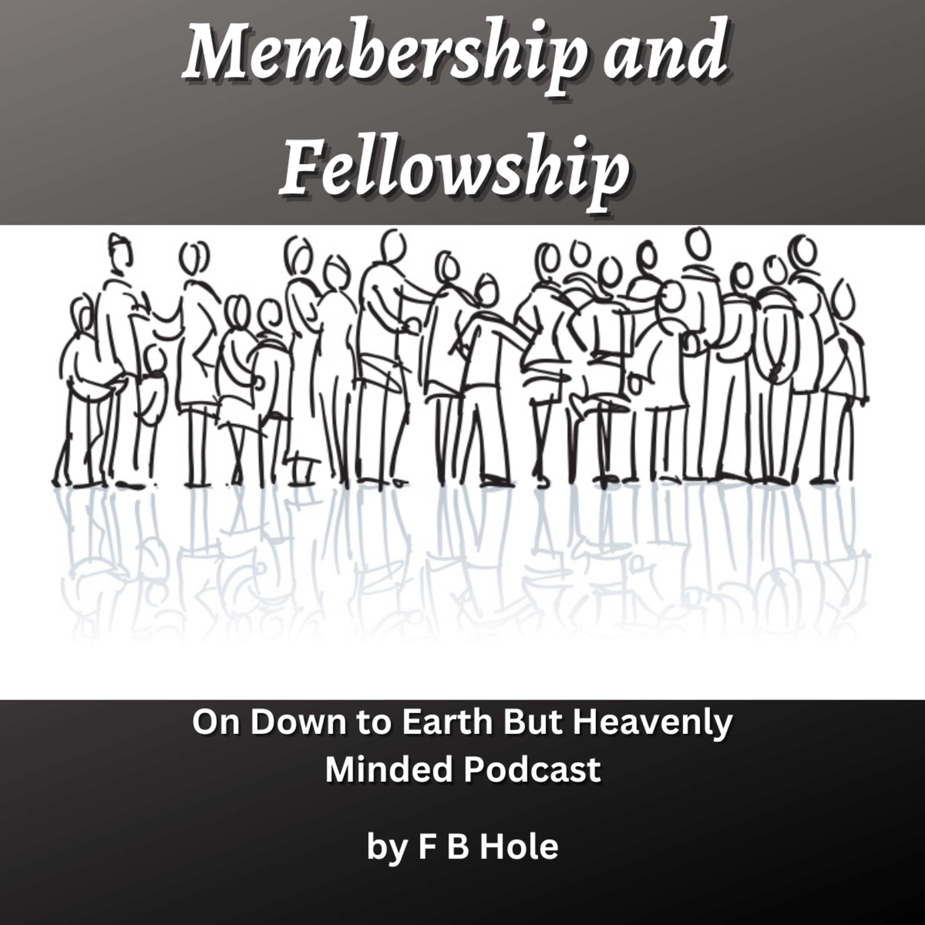 Membership and Fellowship, by F B Hole, On Down to Earth But Heavenly Minded Podcast 