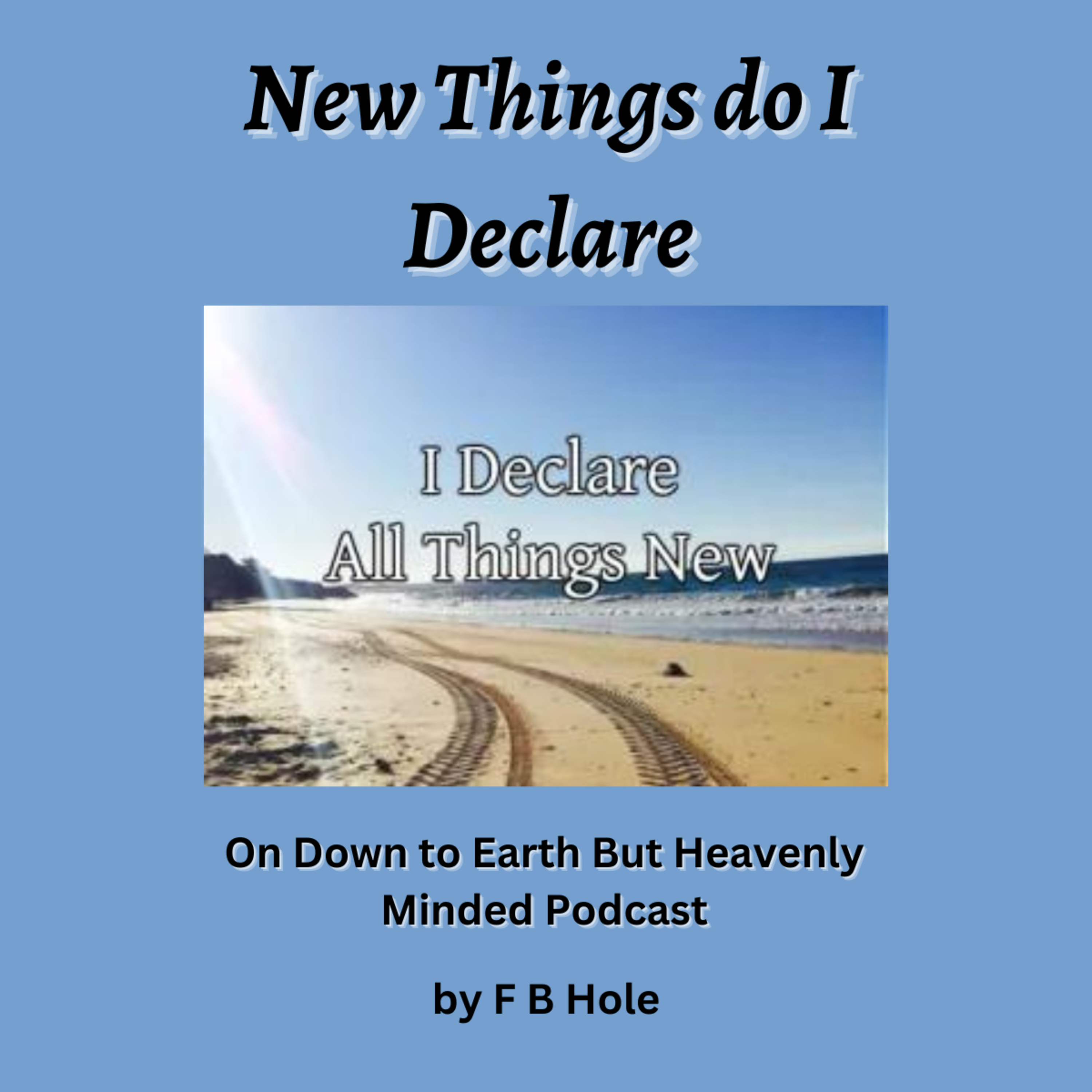"New things do I declare", On Down to Earth But Heavenly Minded Podcast  episode artwork