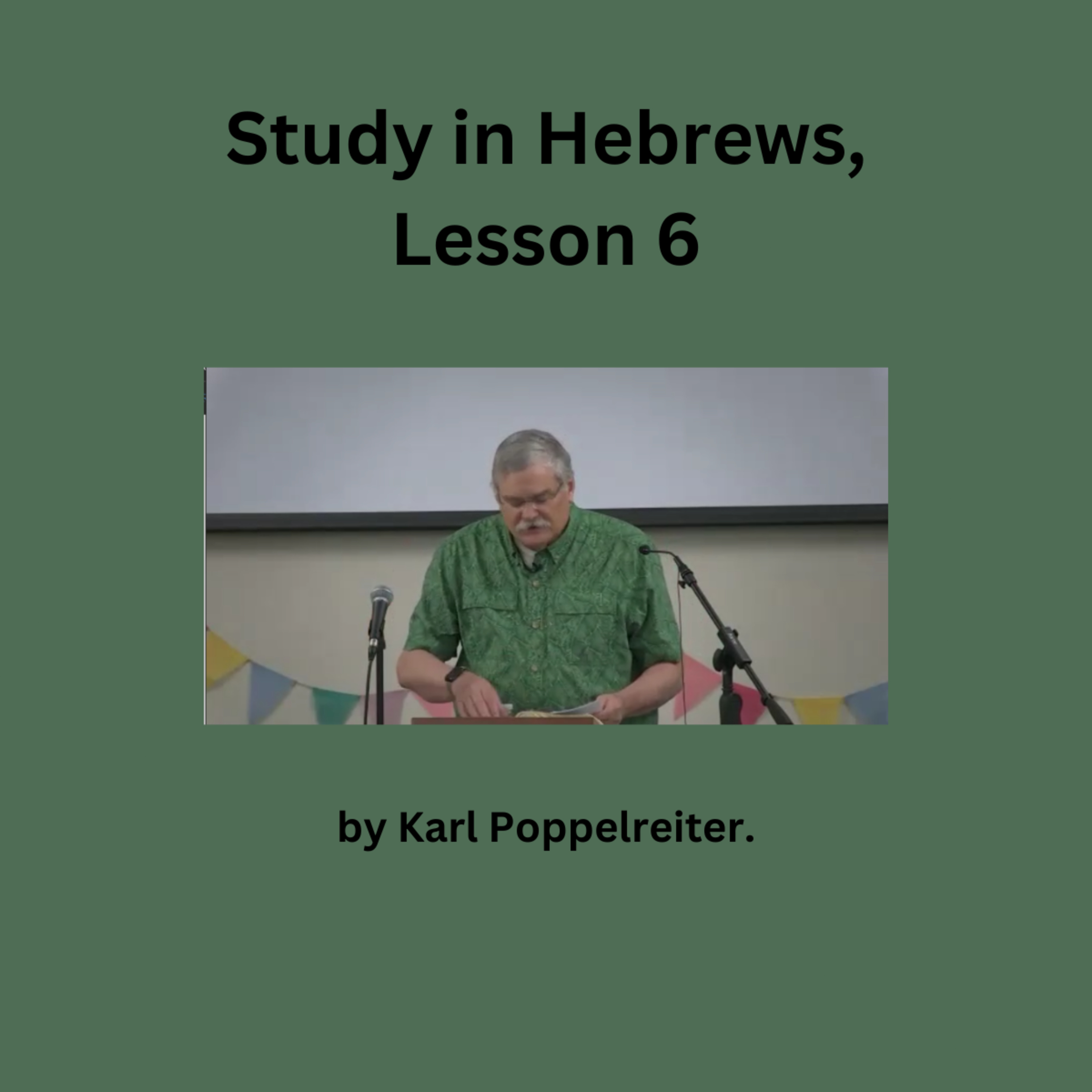 Study in Hebrews, Lesson 6, by Karl Poppelreiter episode artwork