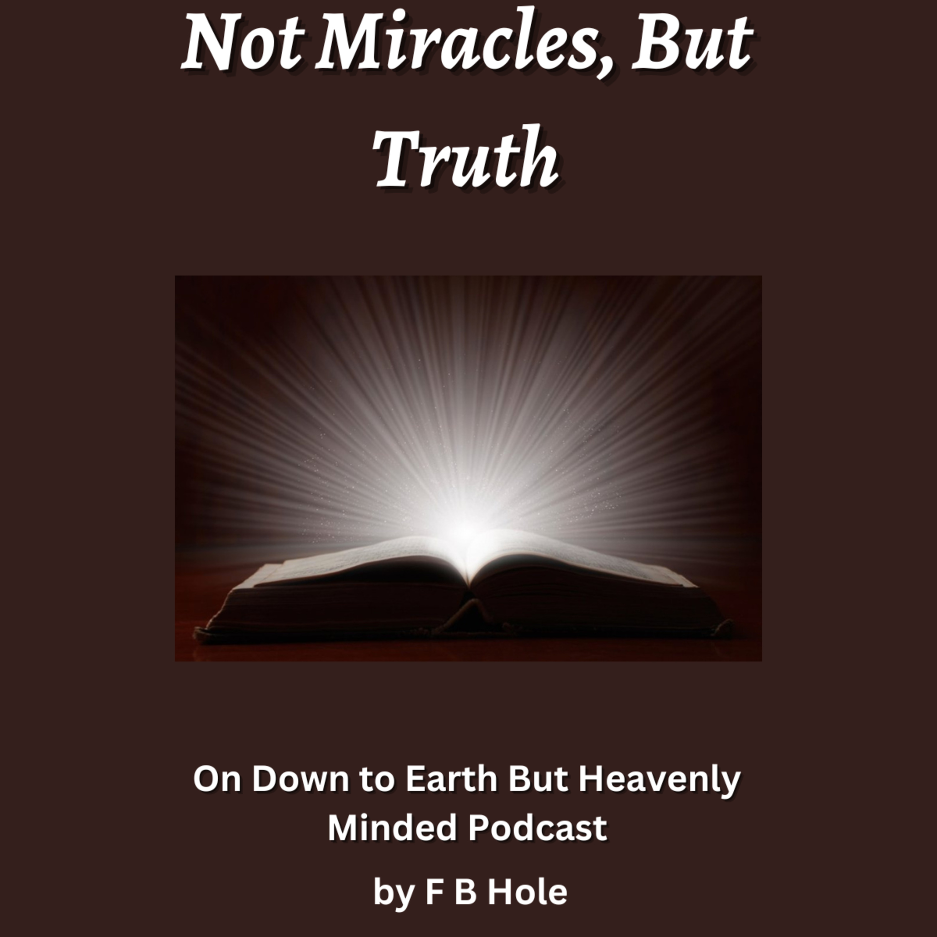 Not Miracles, But Truth, On Down to Earth But Heavenly Minded Podcast 