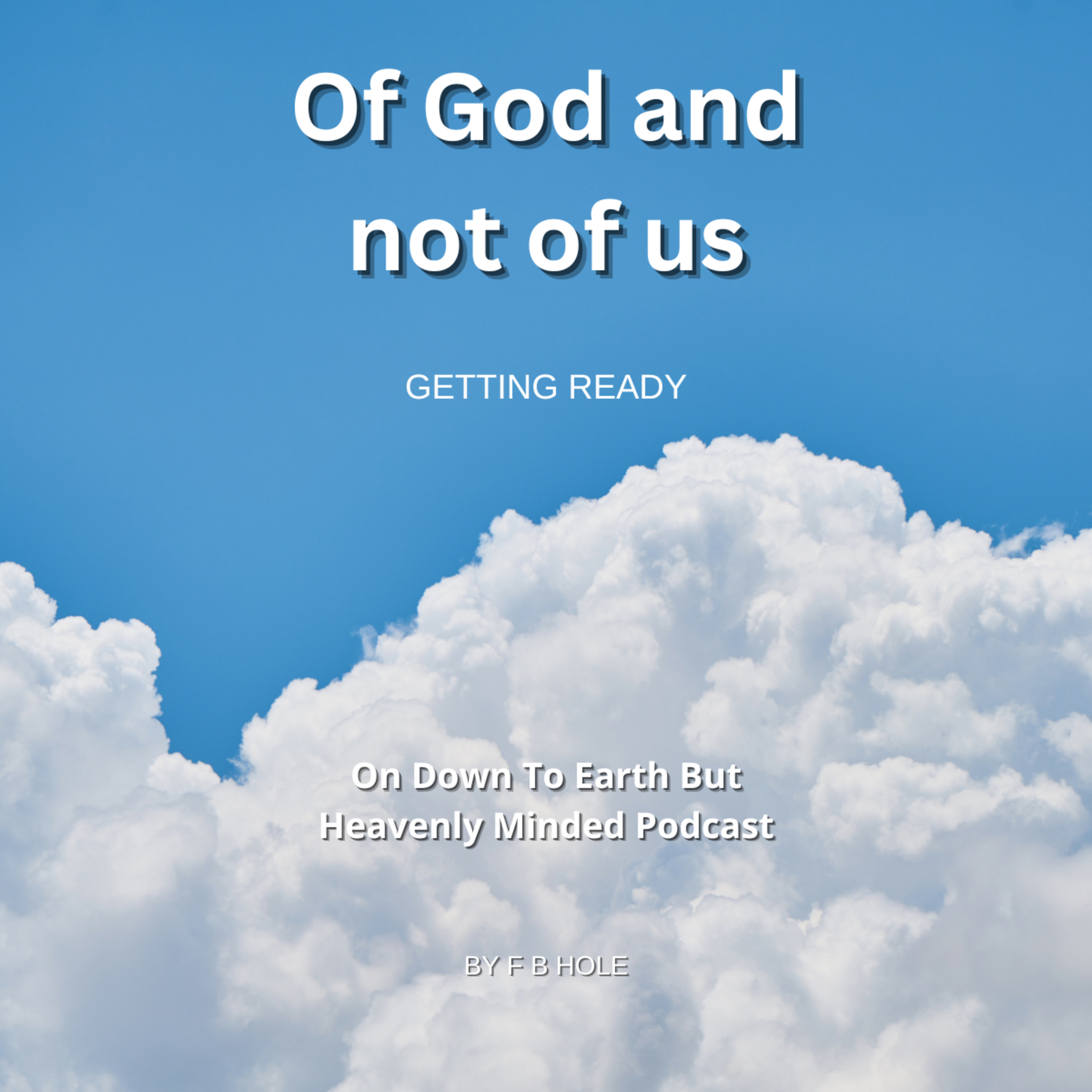 Of God and not of us, On Down to Earth But Heavenly Minded Podcast  episode artwork