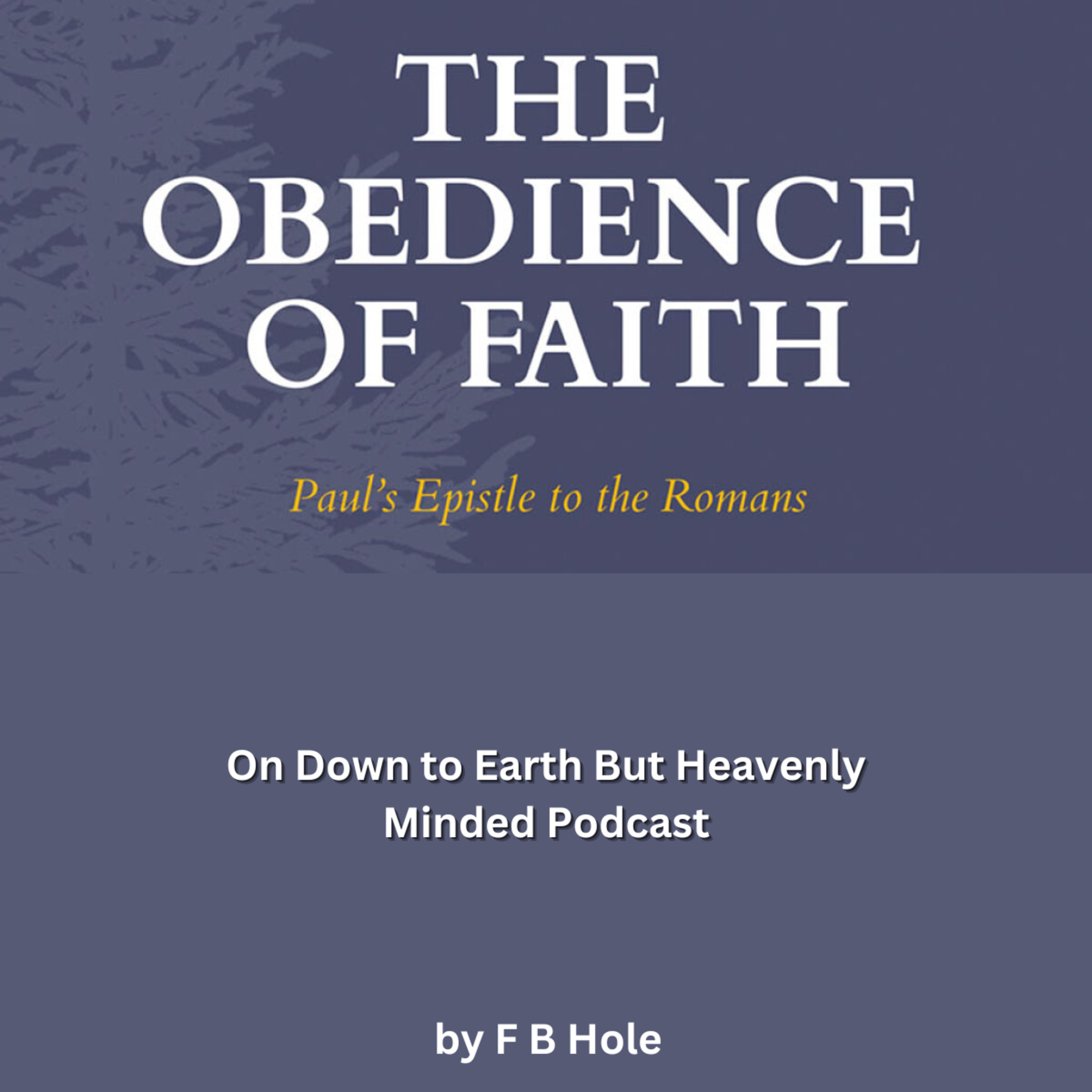 The obedience of faith, On Down to Earth But Heavenly Minded Podcast  episode artwork