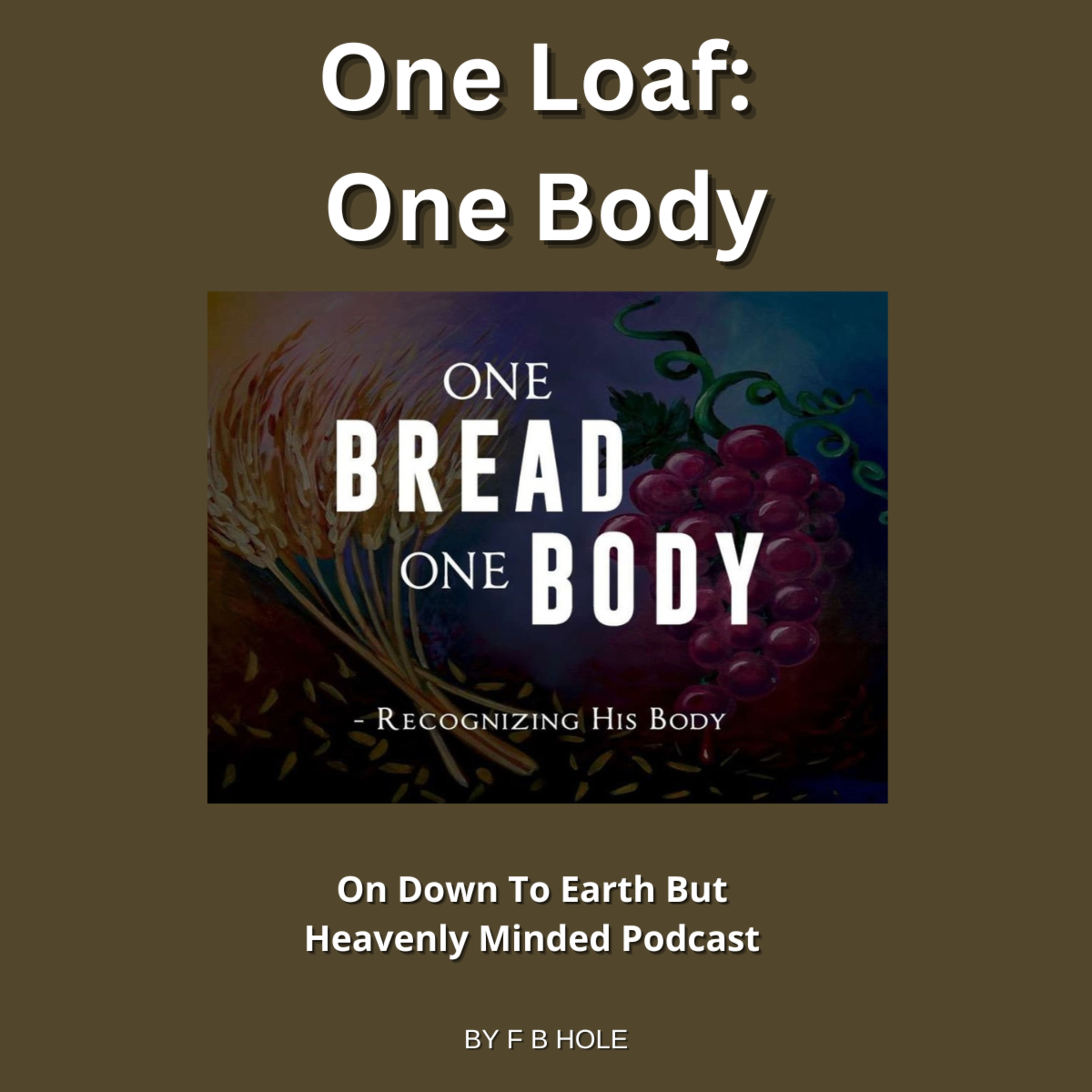 One Loaf: One Body, On Down to Earth But Heavenly Minded Podcast  episode artwork