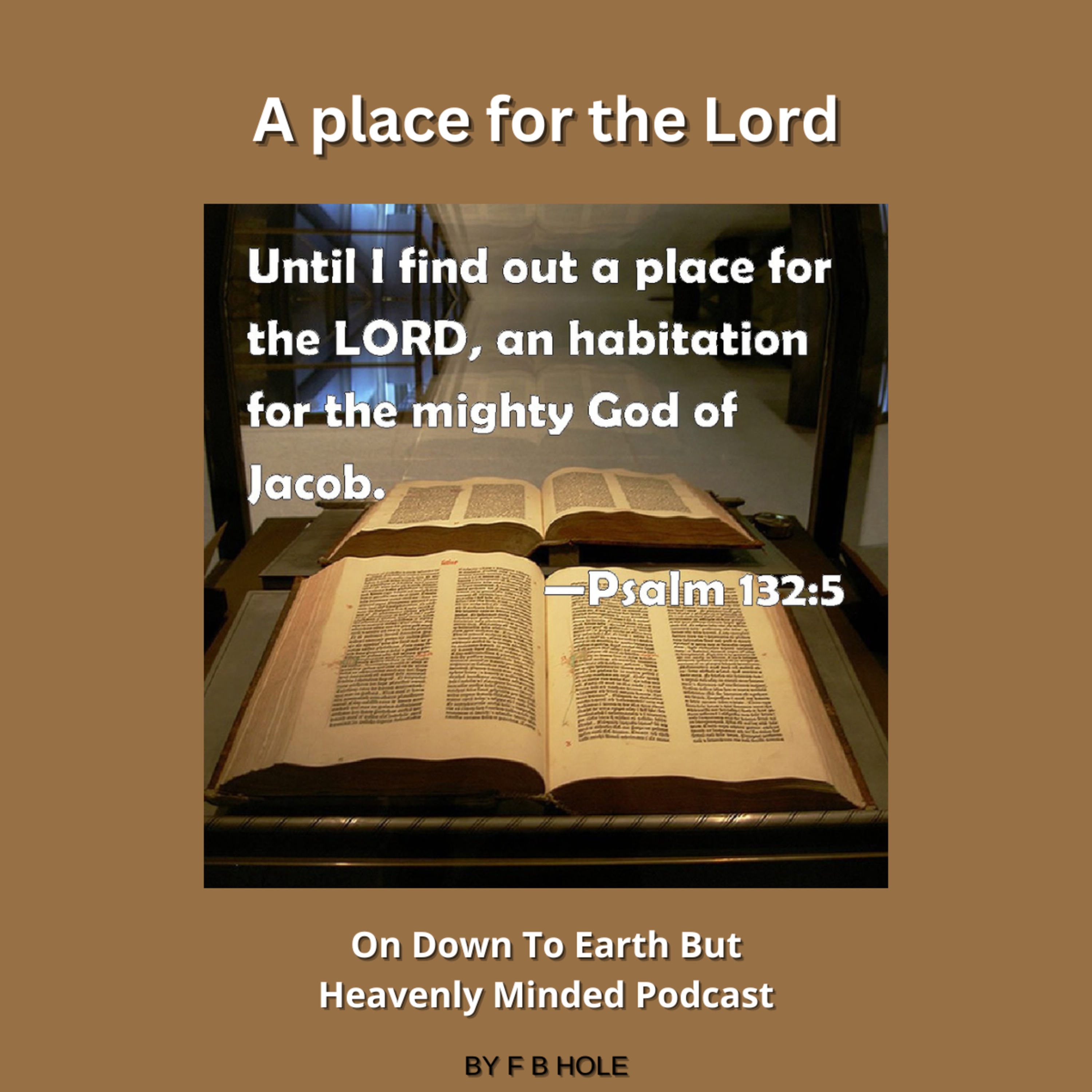 A place for the Lord, On Down to Earth But Heavenly Minded Podcast