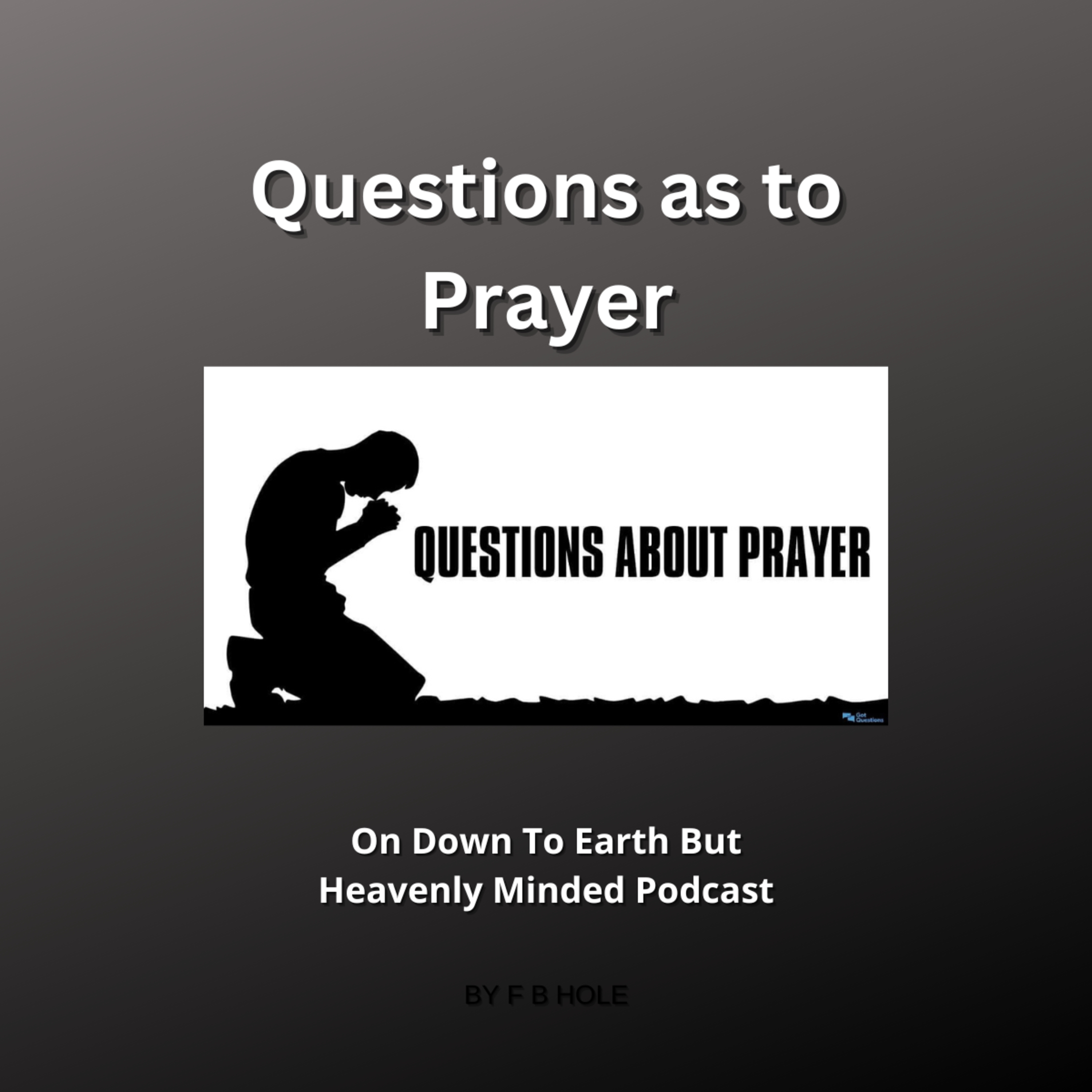 Questions as to Prayer, On Down to Earth But Heavenly Minded Podcast episode artwork