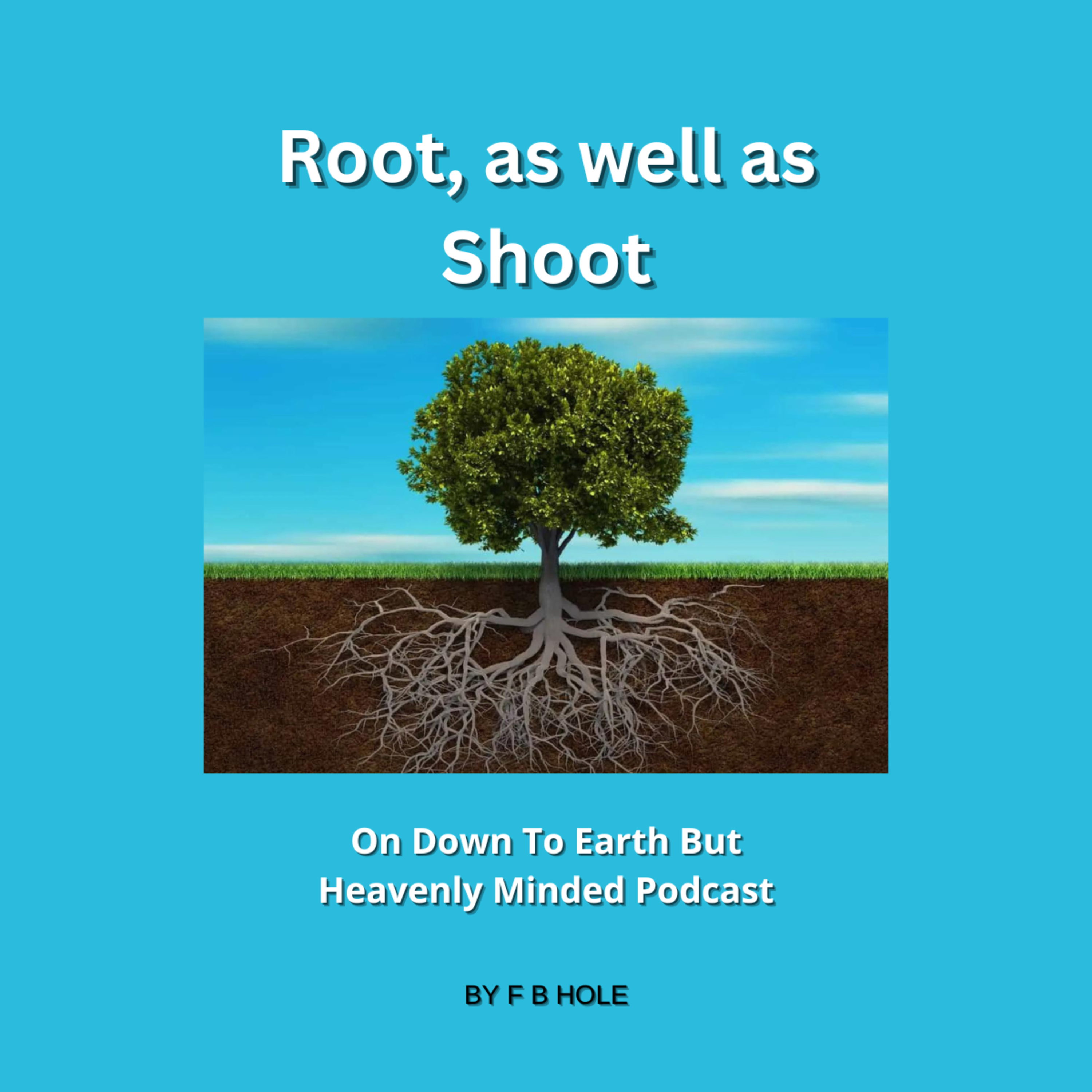 Root, as well as Shoot, On Down to Earth But Heavenly Minded Podcast