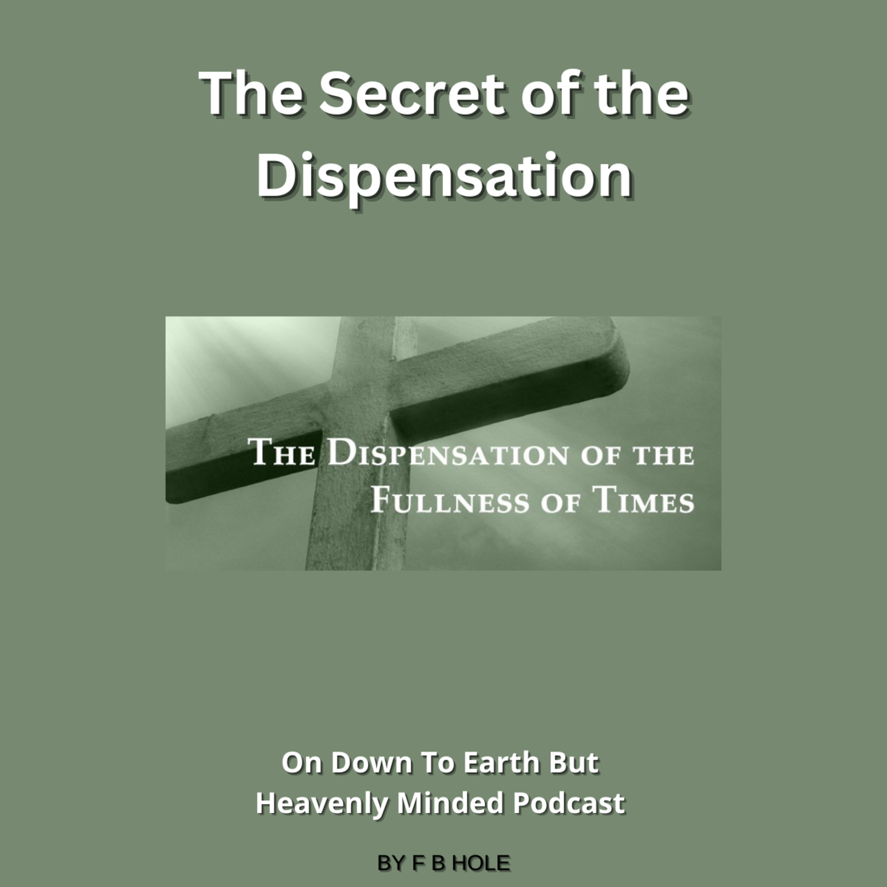 The Secret of the Dispensation, On Down to Earth But Heavenly Minded Podcast 