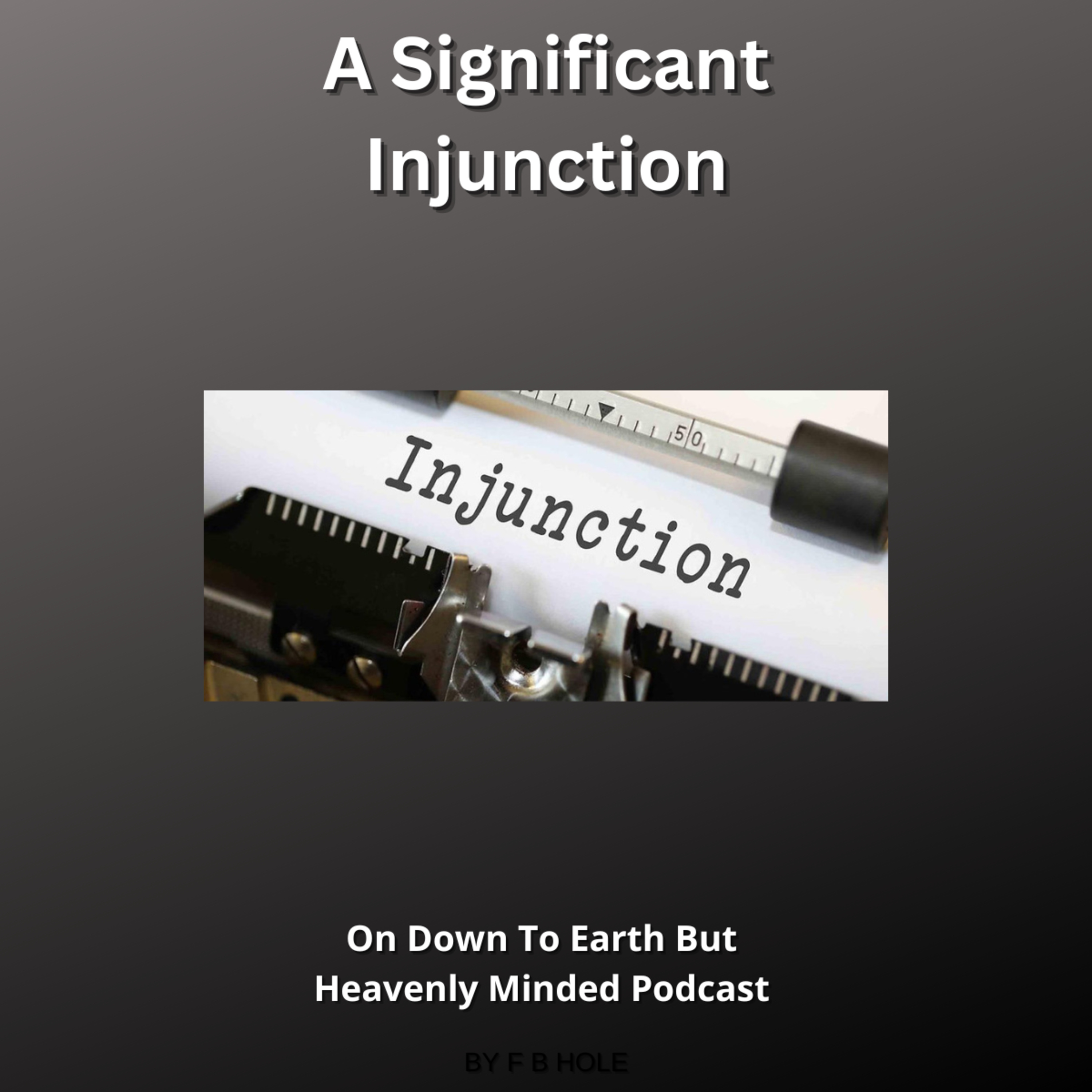 A Significant Injunction, On Down to Earth But Heavenly Minded Podcast episode artwork