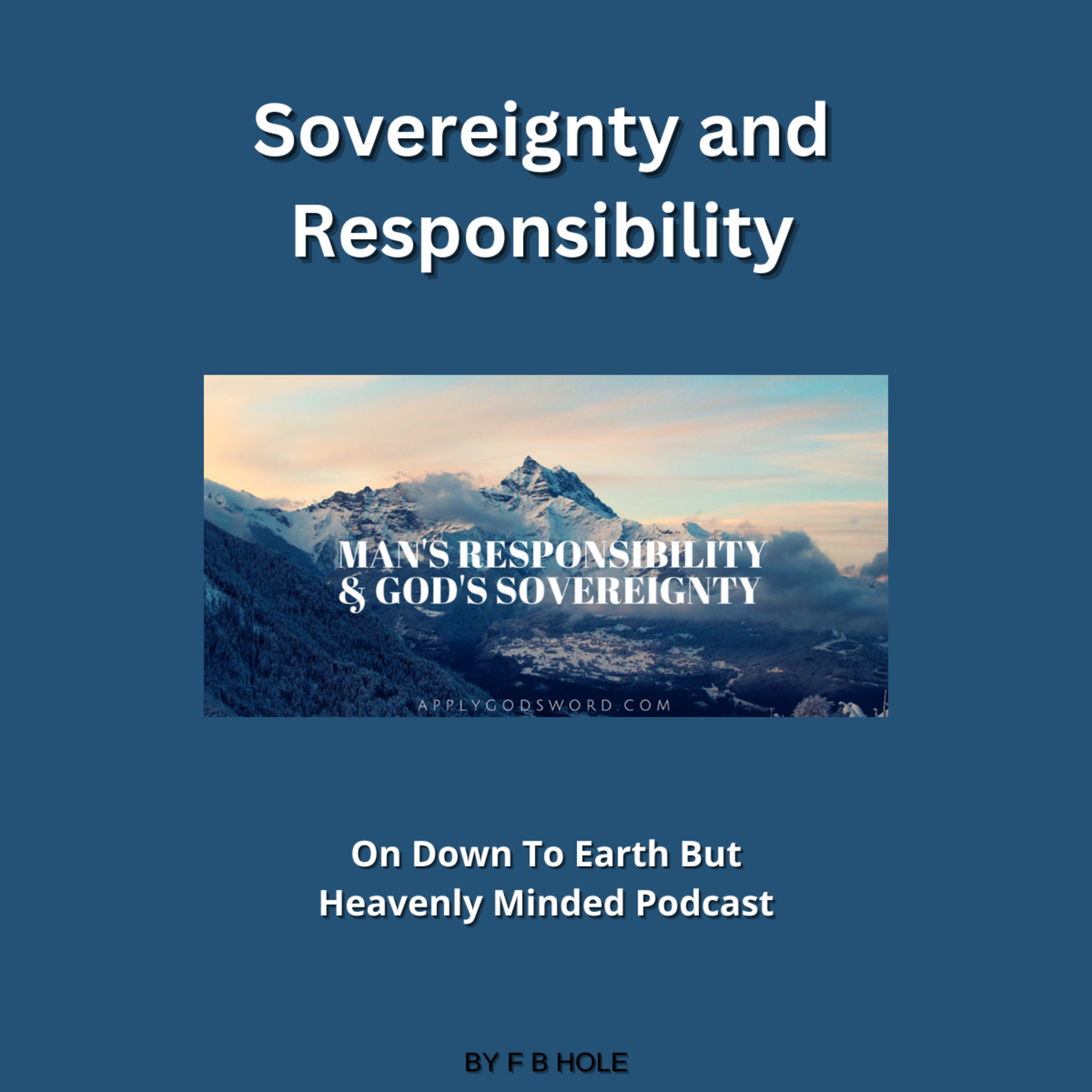 Sovereignty and Responsibility, On Down to Earth But Heavenly Minded Podcast