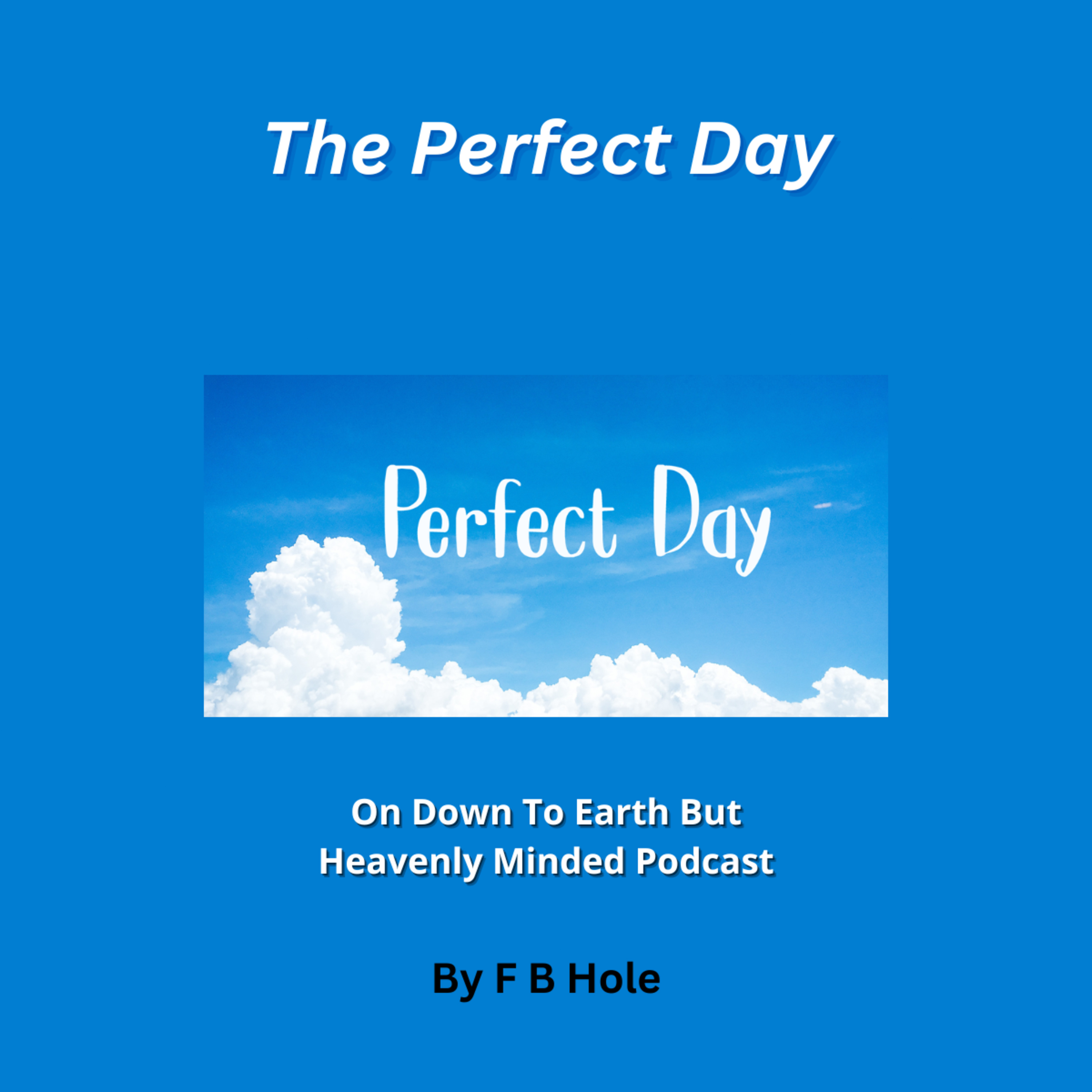 The Perfect Day, On Down to Earth But Heavenly Minded Podcast  episode artwork