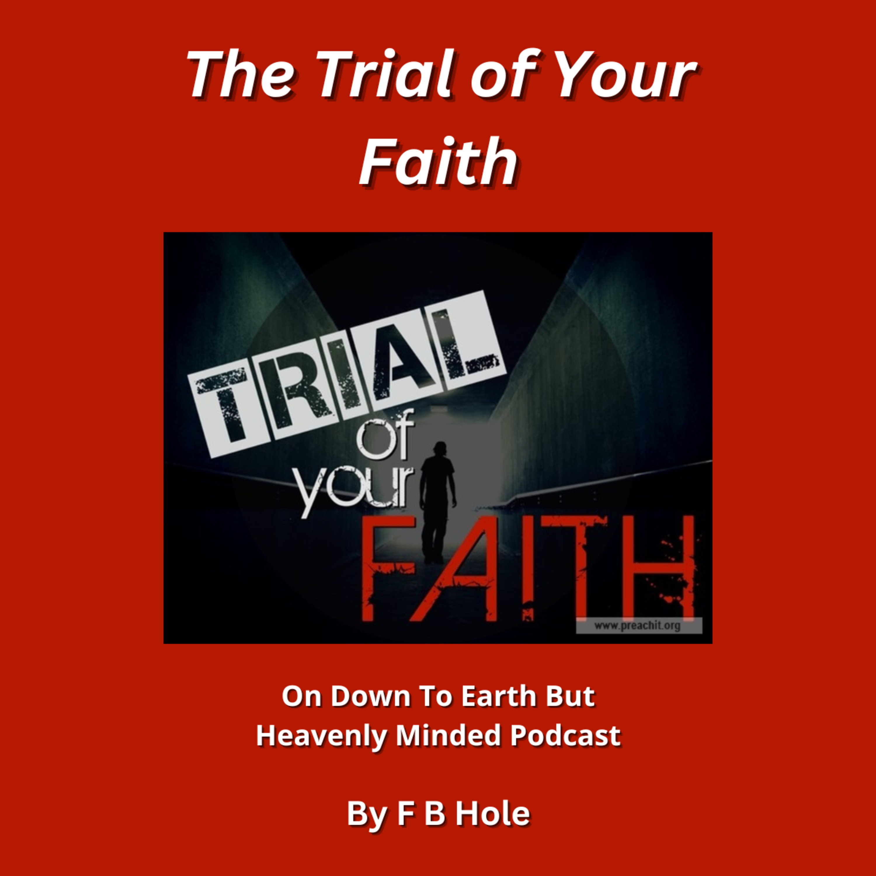 The Trial of Your Faith, On Down to Earth But Heavenly Minded Podcast 