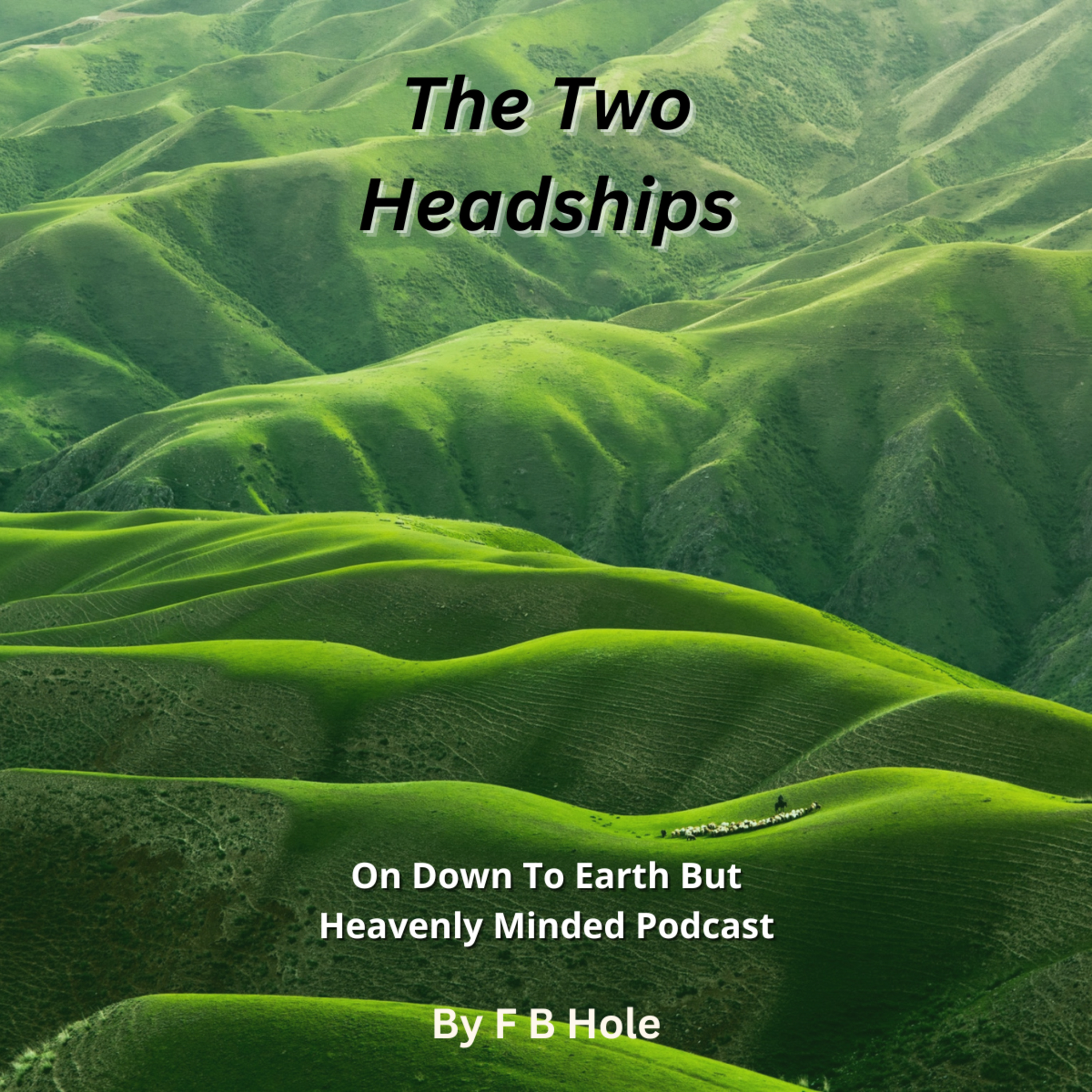 The Two Headships, On Down to Earth But Heavenly Minded Podcast 
