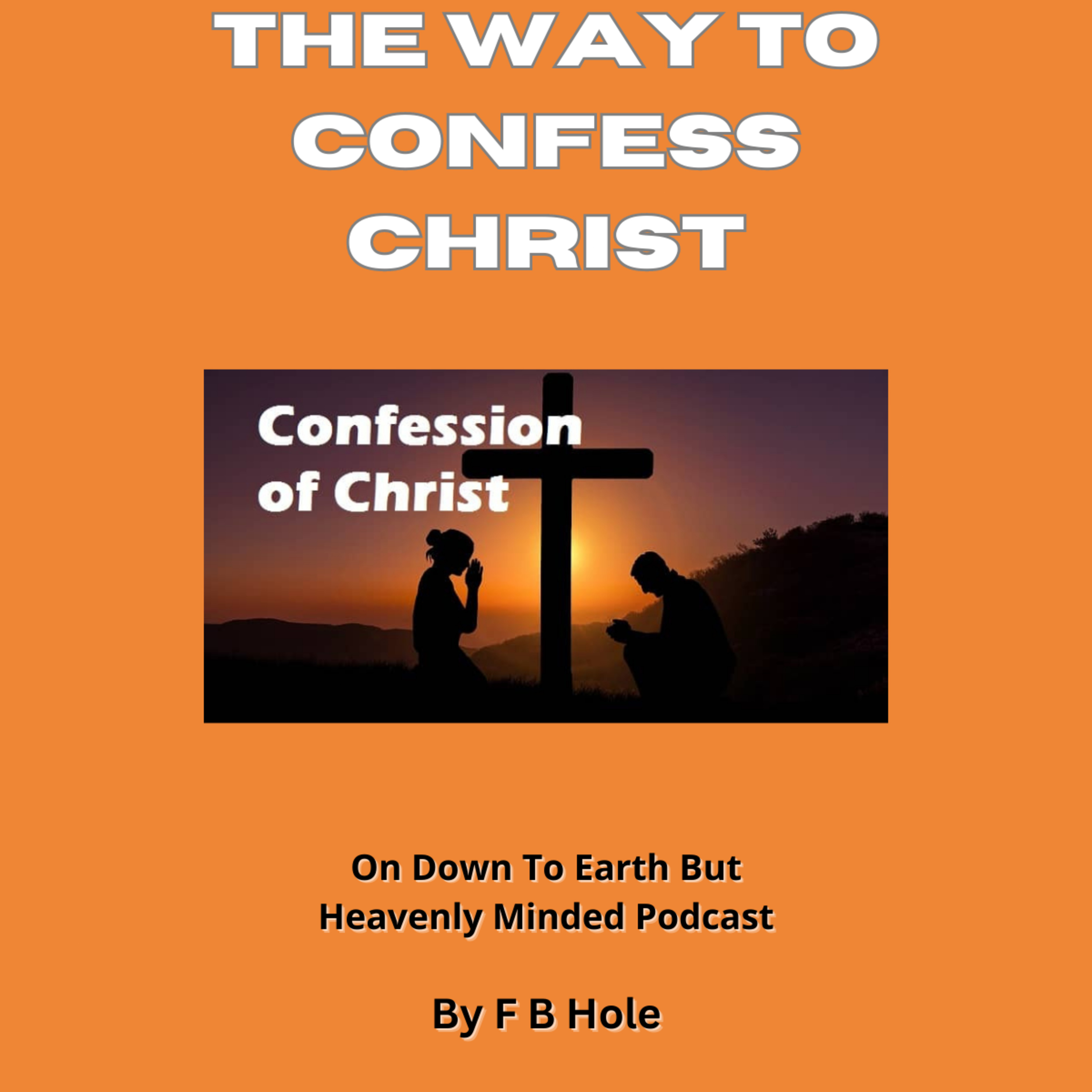 The Way to Confess Christ, On Down to Earth But Heavenly Minded Podcast episode artwork
