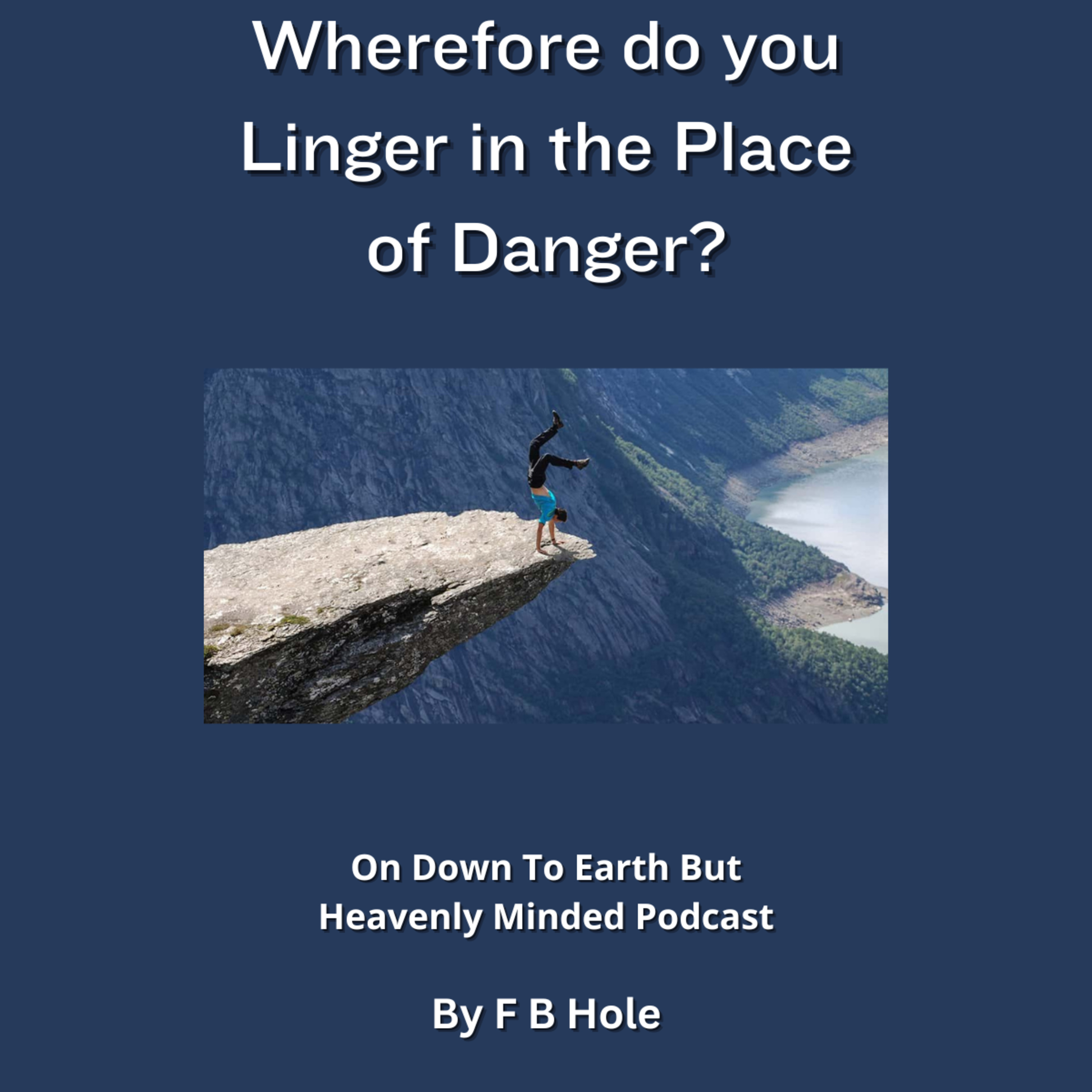 Wherefore do you Linger in the Place of Danger? by F B Hole, on Down to Earth But Heavenly Minded PC episode artwork