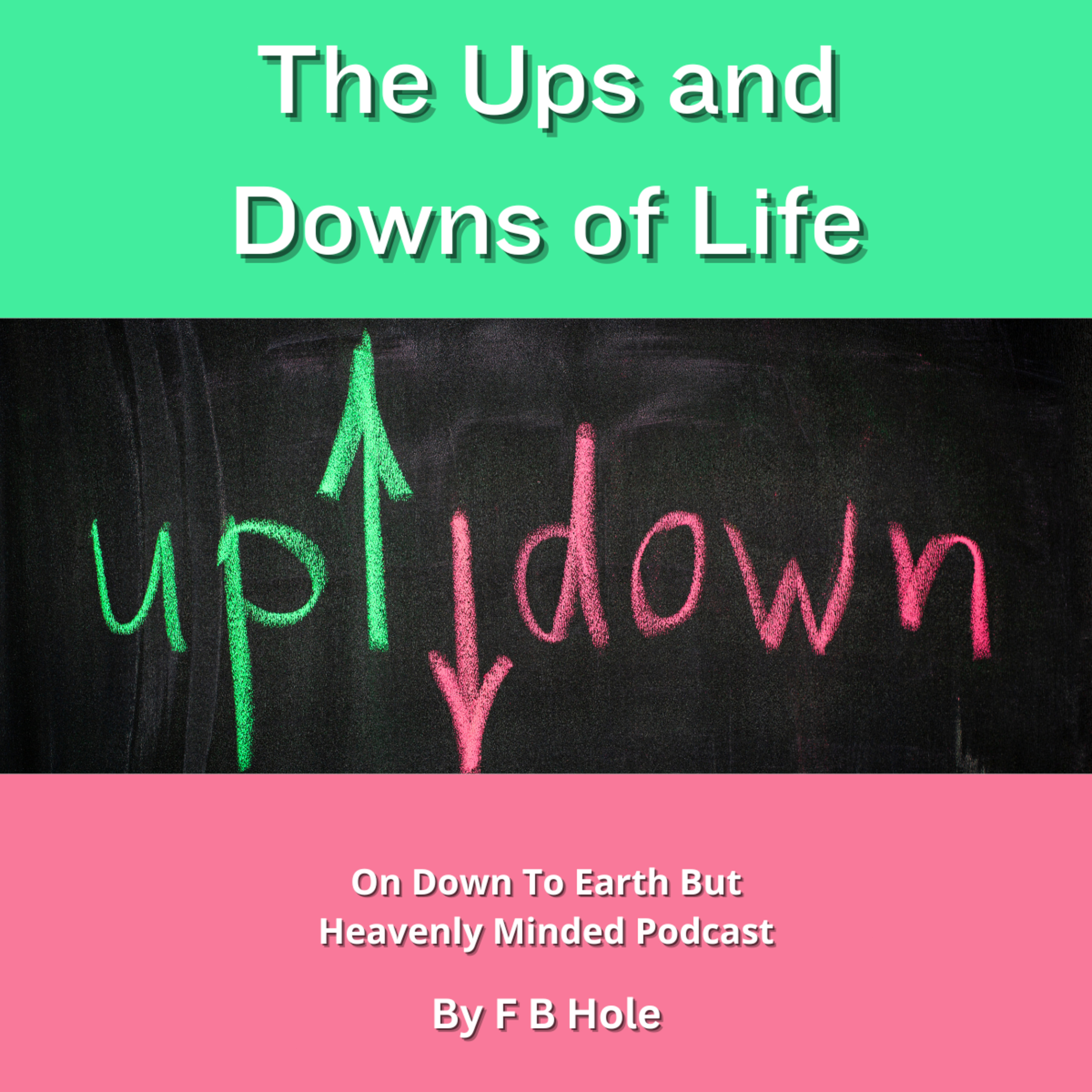 The Ups and Downs of Life, by F B Hole, On Down to Earth But Heavenly Minded Podcast  episode artwork