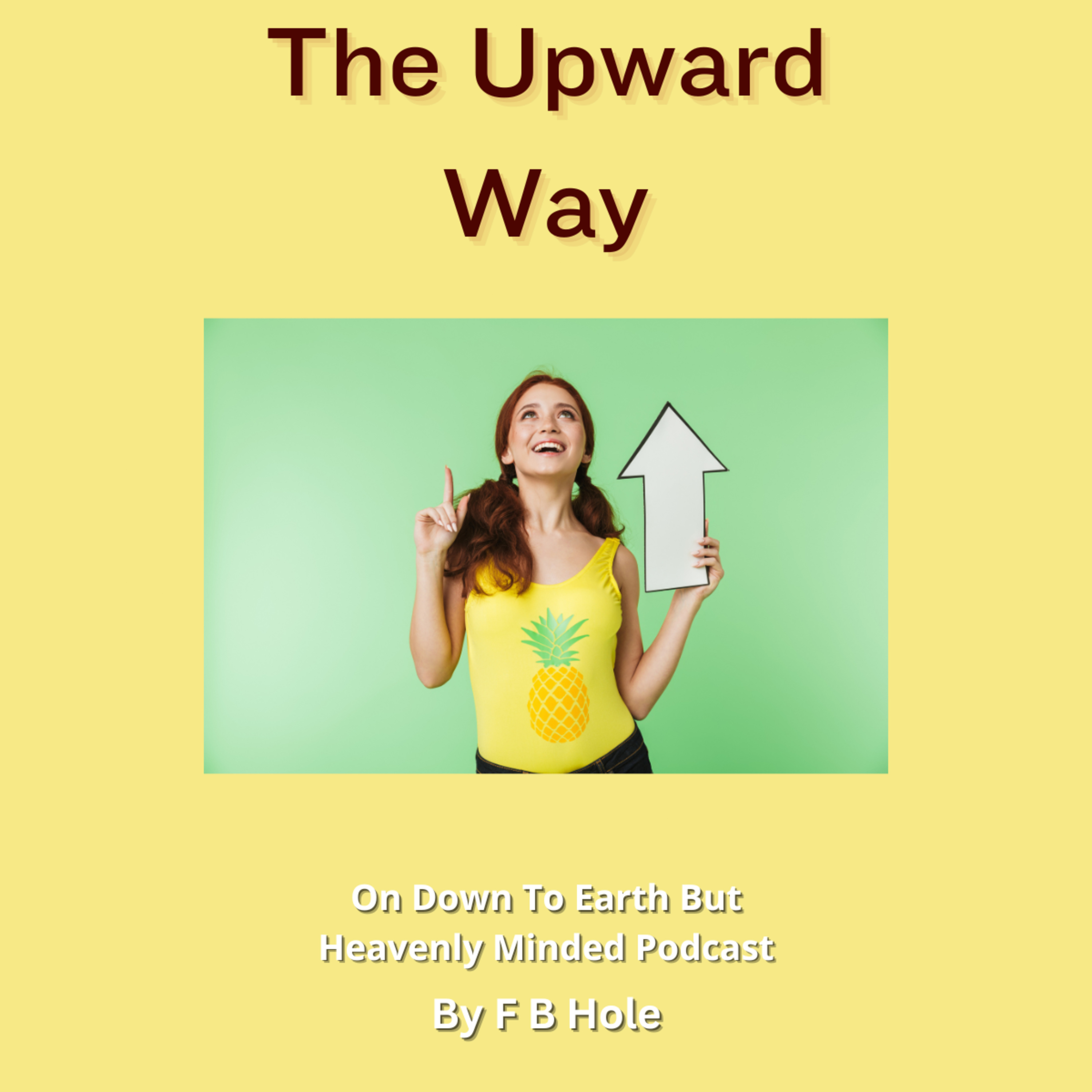 The Upward Way, by F B Hole, On Down to Earth But Heavenly Minded Podcast 