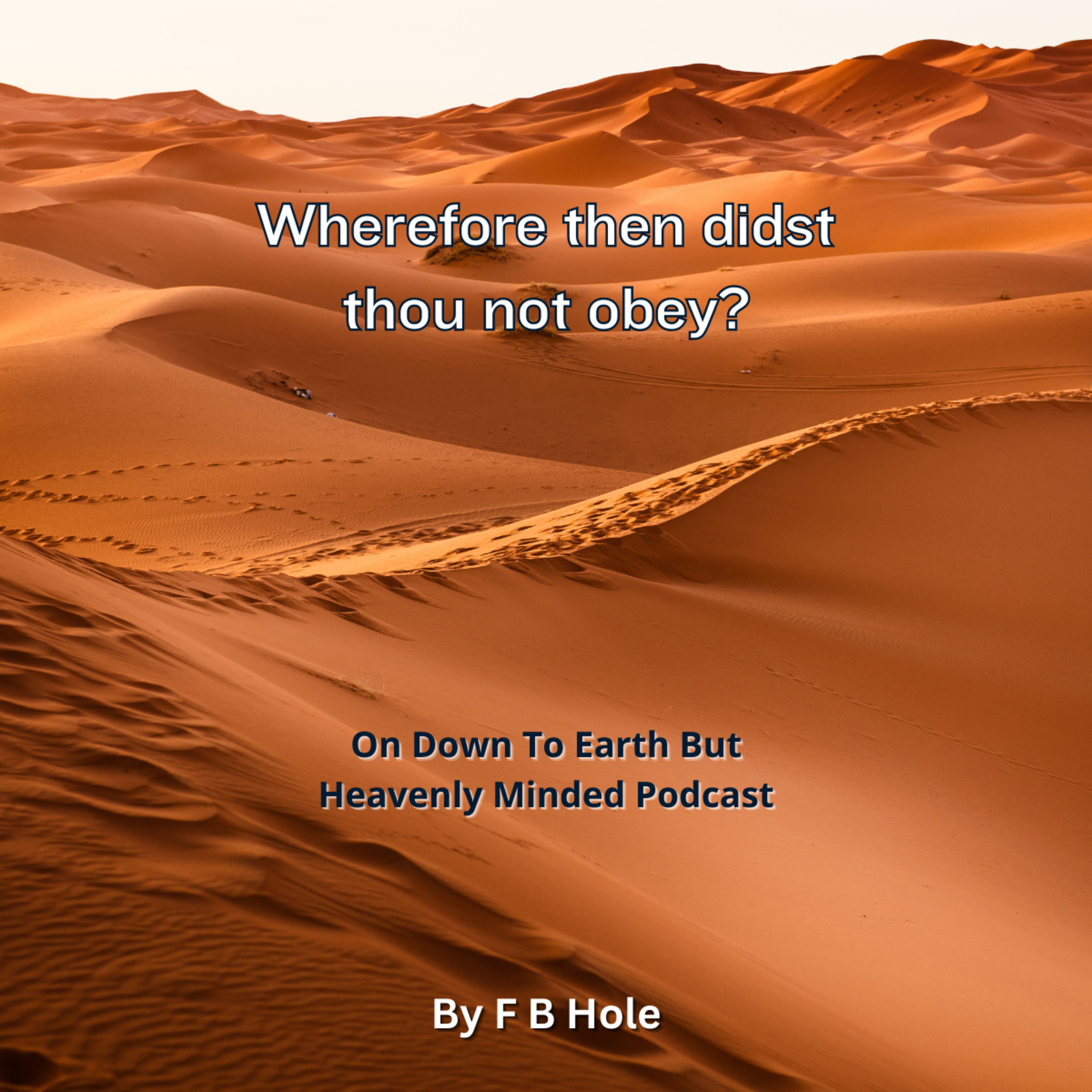 Wherefore then didst thou not obey? by F B Hole, On Down to Earth But Heavenly Minded Podcast 