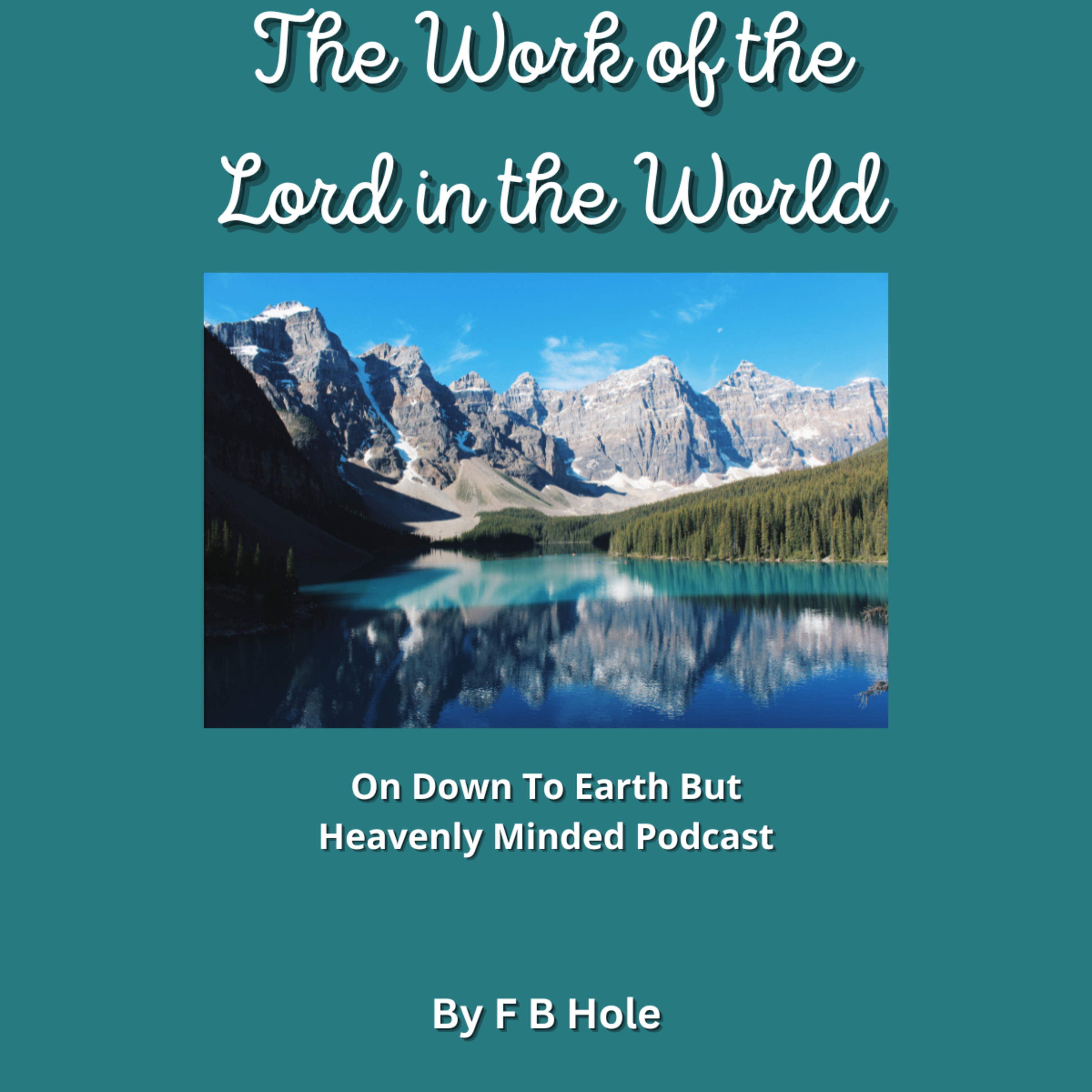 The Work of the Lord in the World, by F B Hole, On Down to Earth But Heavenly Minded Podcast  episode artwork