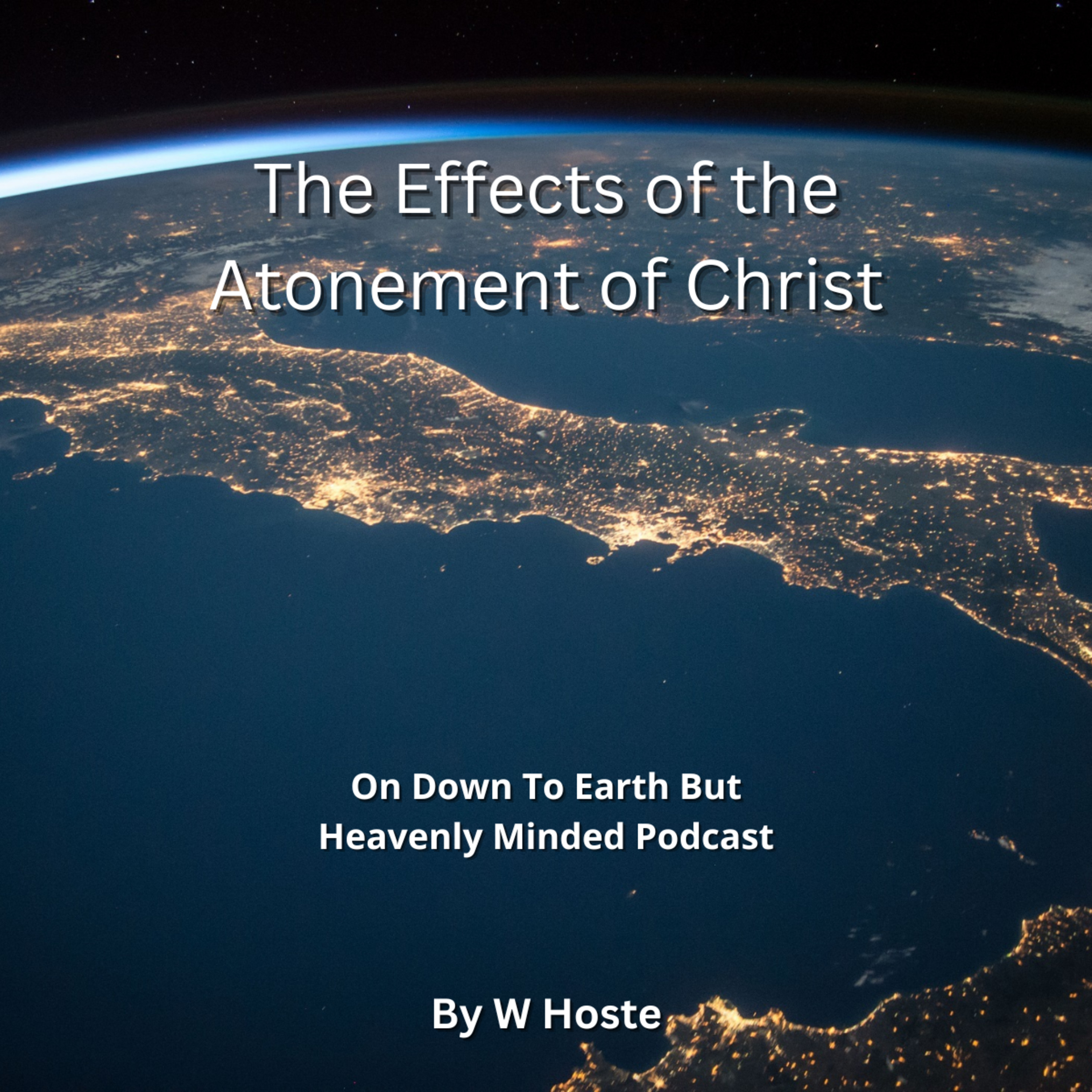 The Effects of the Atonement of Christ, by W Hoste, On Down to Earth But Heavenly Minded Podcast  episode artwork