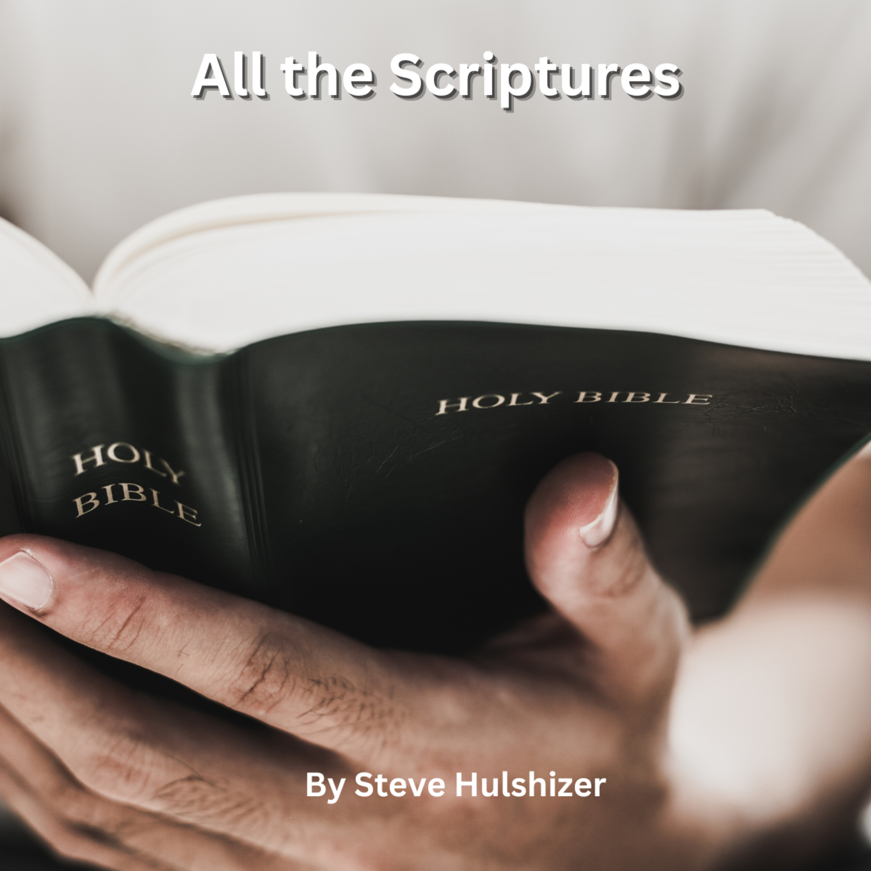All the Scripture, By Steve Hulshizer, On Down to Earth But Heavenly Minded Podcast
