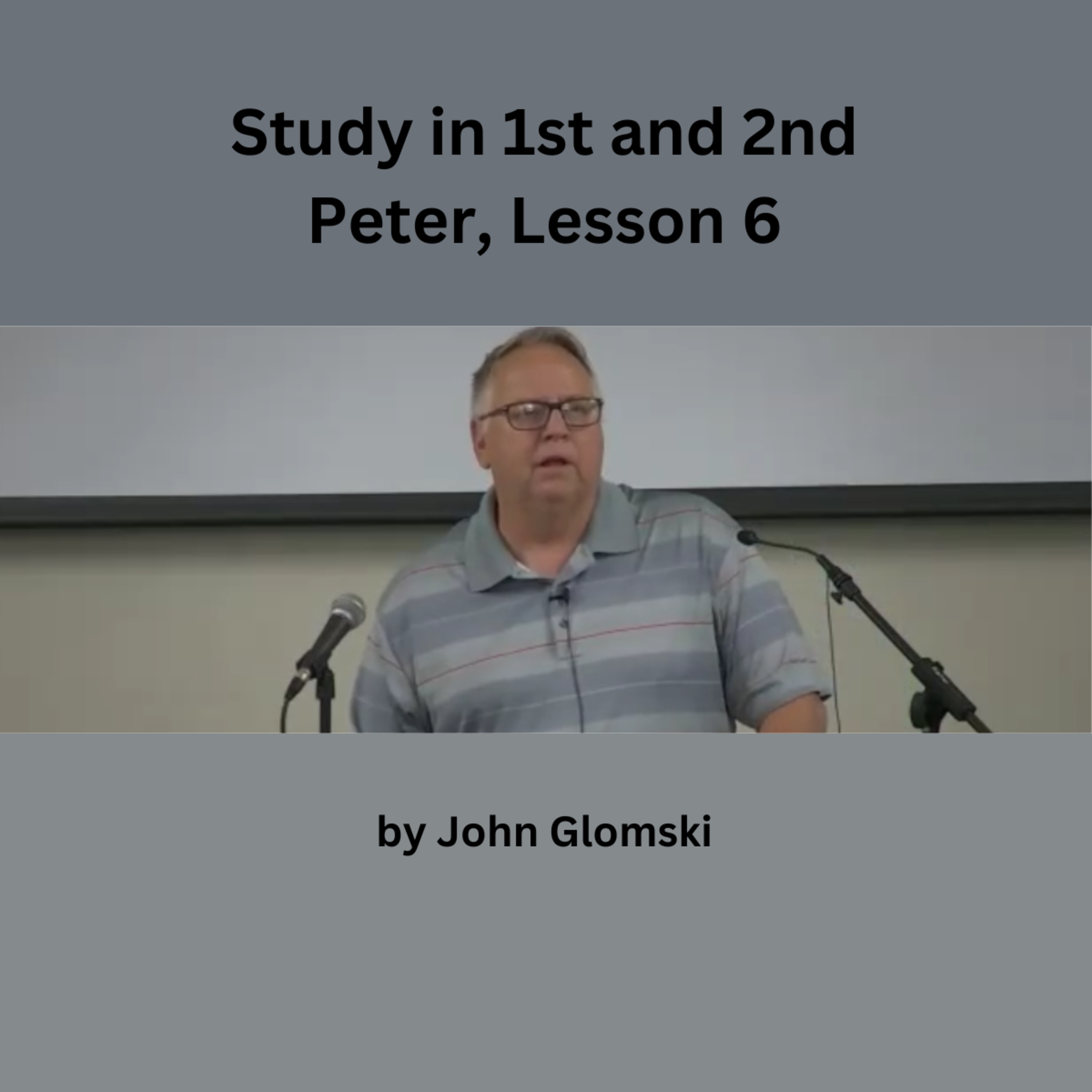 Study in 1st and 2nd Peter, Lesson 6, by John Glomski episode artwork