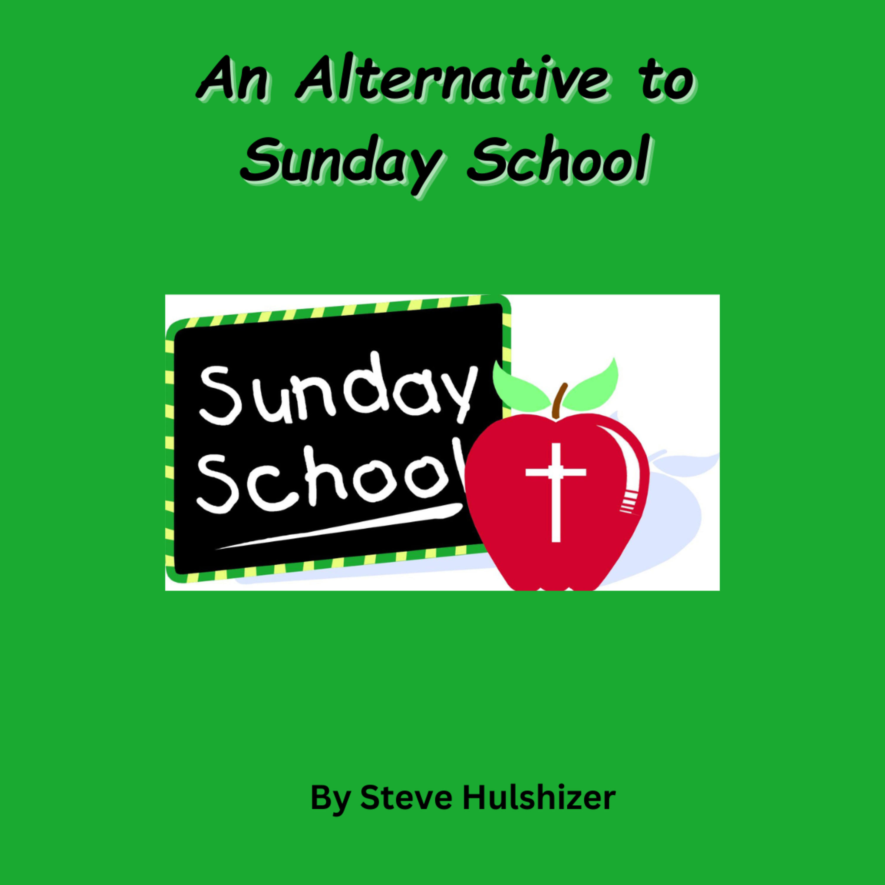 An Alternative to Sunday School, By Steve Hulshizer, On Down to Earth But Heavenly Minded Podcast episode artwork