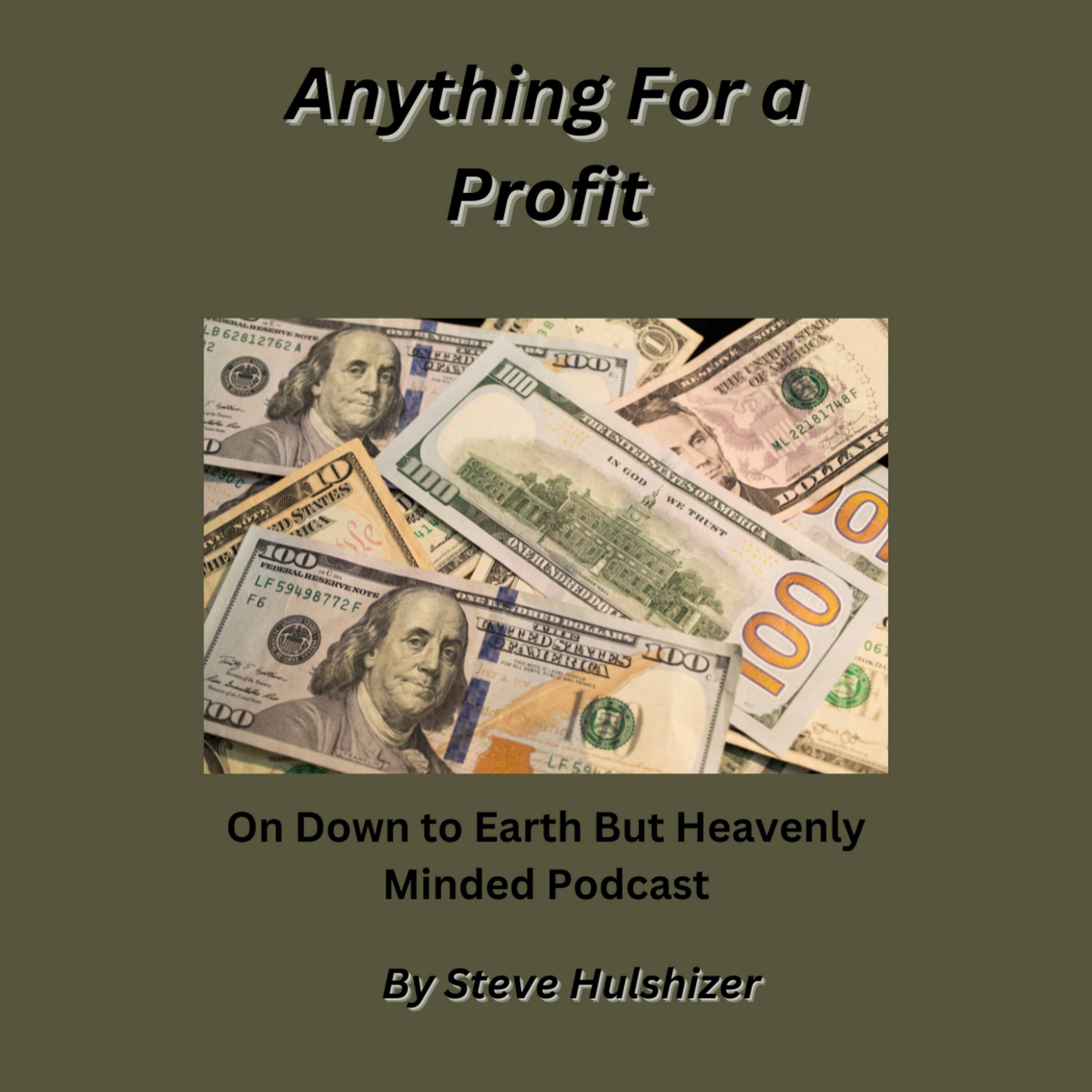 Anything For a Profit, By Steve Hulshizer, On Down to Earth But Heavenly Minded Podcast episode artwork