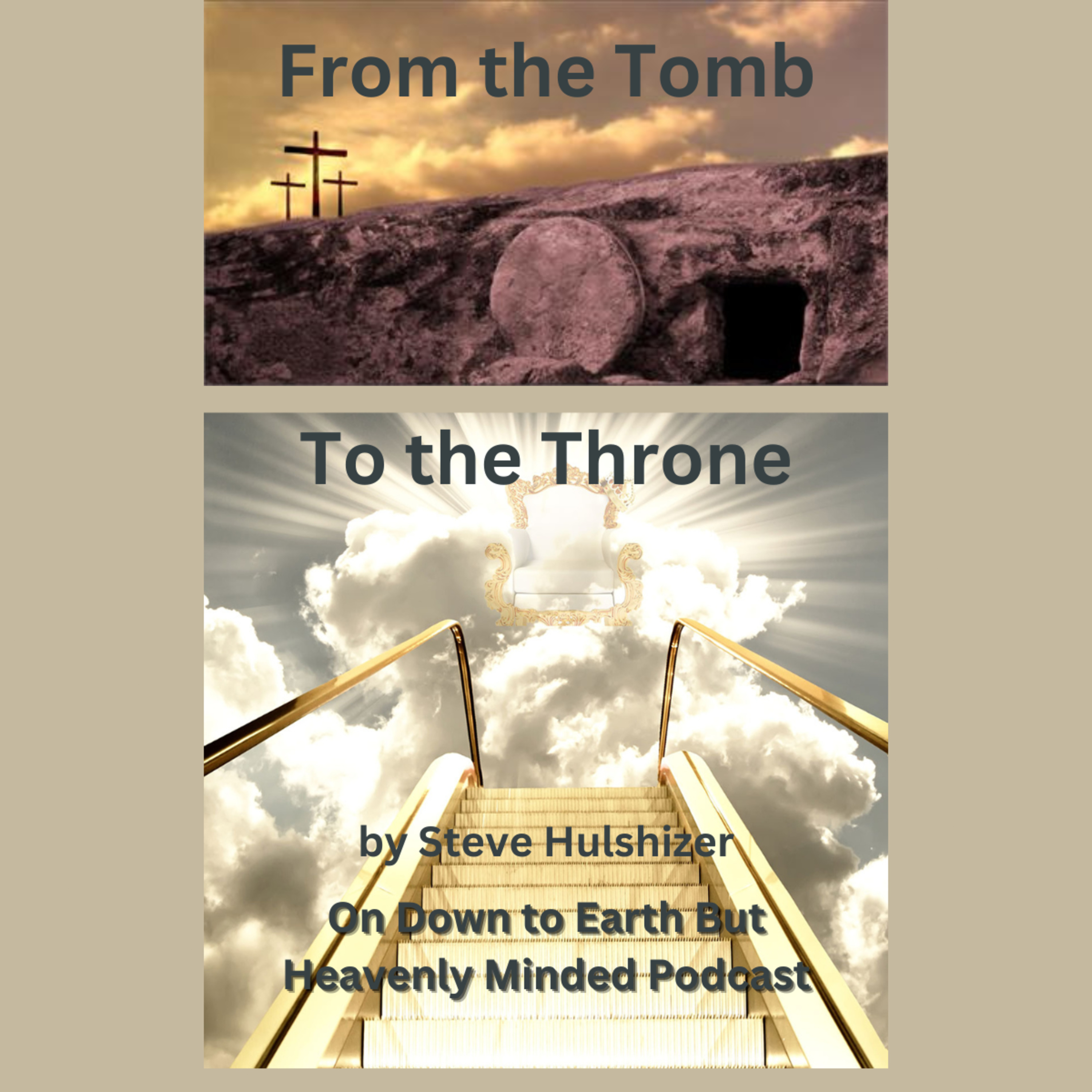 From the Tomb to the Throne, By Steve Hulshizer, On Down to Earth But Heavenly Minded Podcast  episode artwork