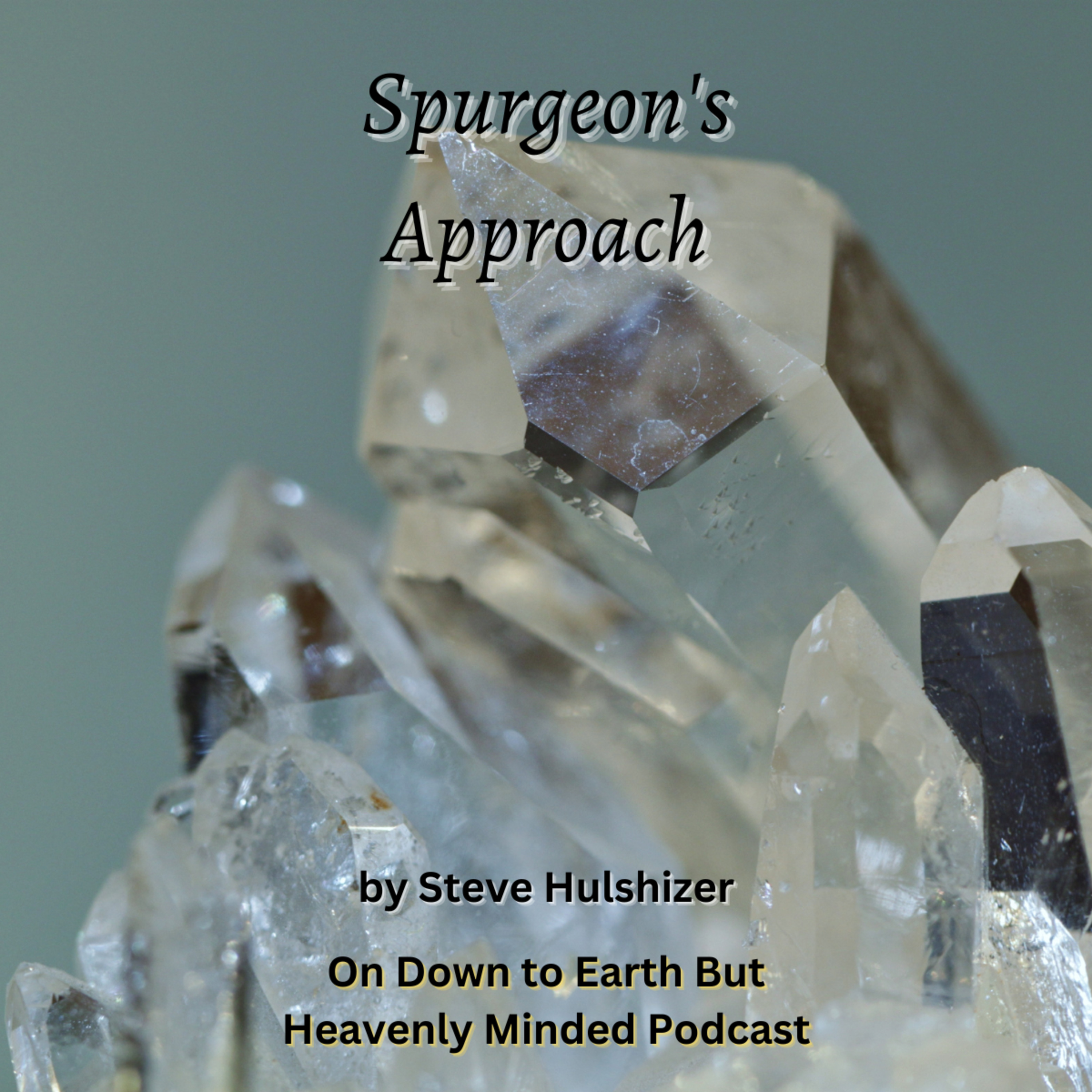 Spurgeon's Approach, By Steve Hulshizer, On Down to Earth But Heavenly Minded Podcast  episode artwork