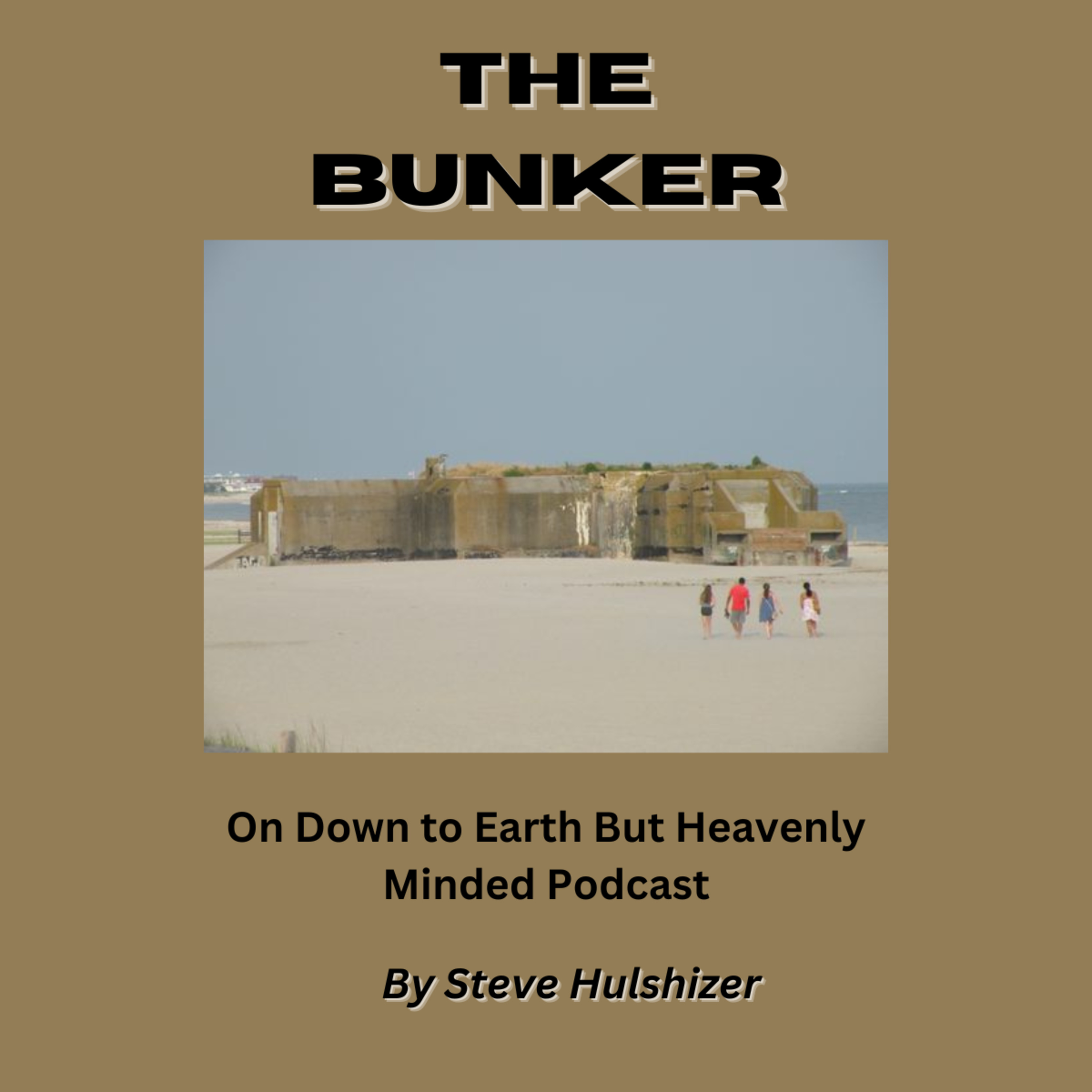 The Bunker, By Steve Hulshizer, On Down to Earth But Heavenly Minded Podcast 