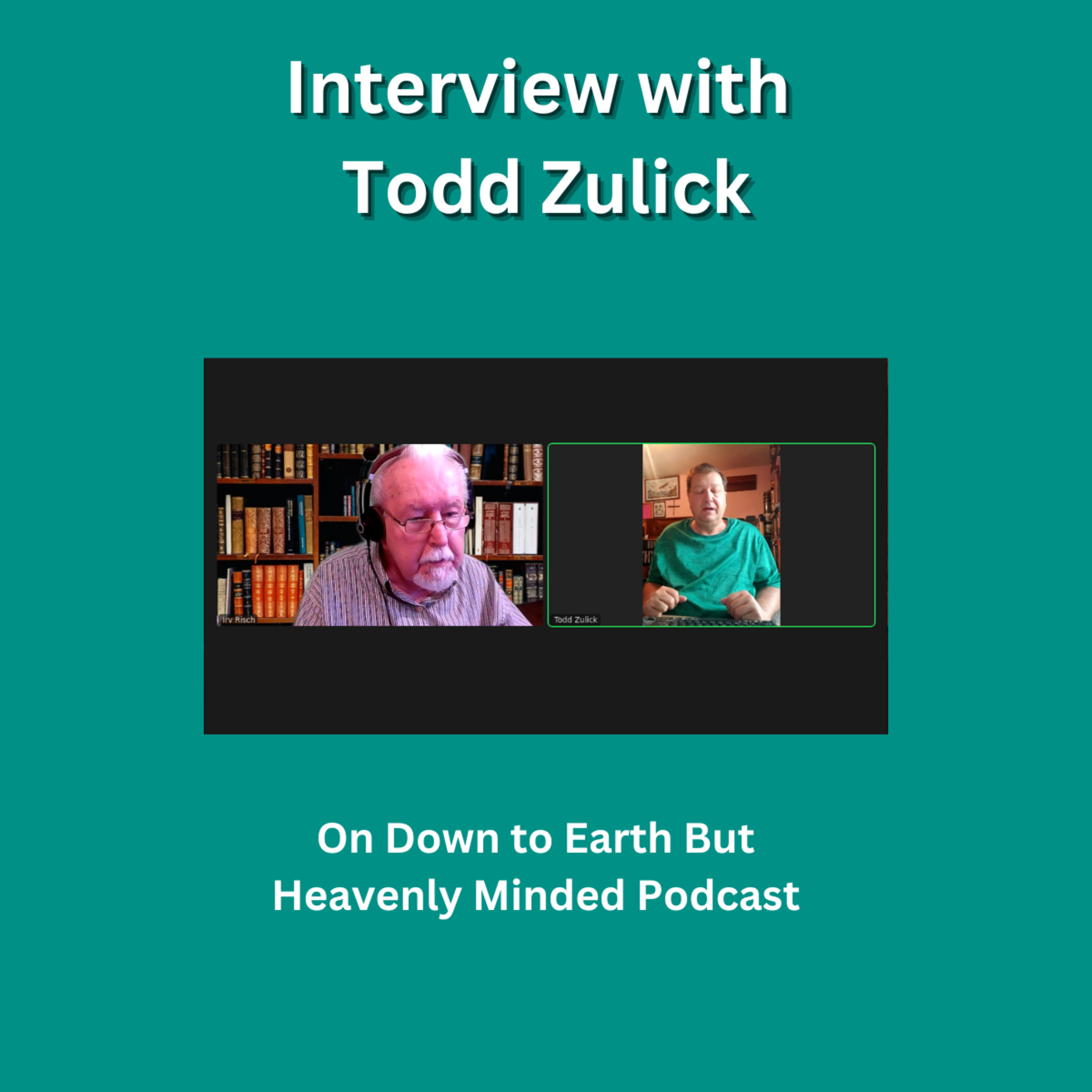 Interview with Todd Zulick on Down to Earth But Heavenly Minded Podcast episode artwork