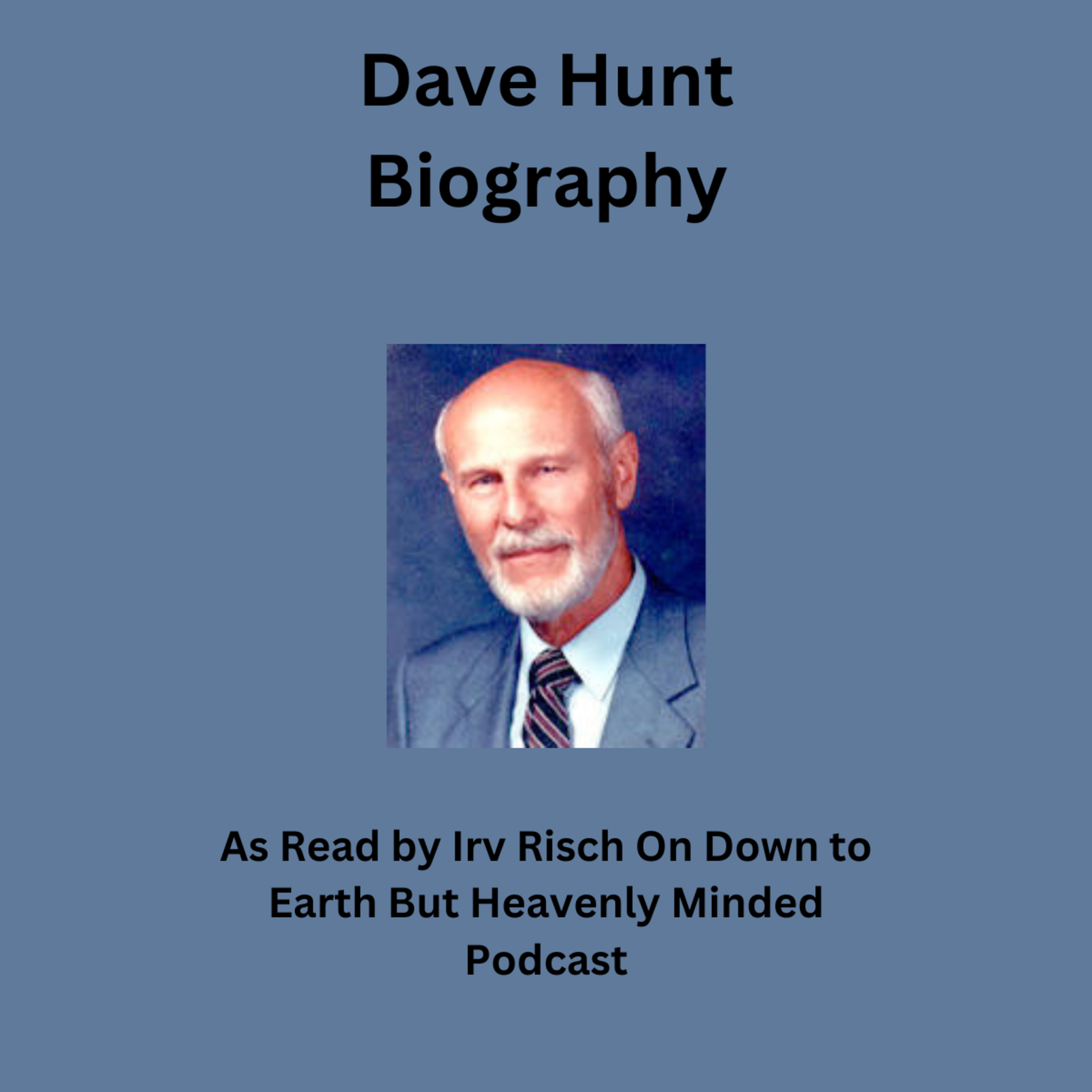 Biography of Dave Hunt, On Down to Earth But Heavenly Minded Podcast episode artwork