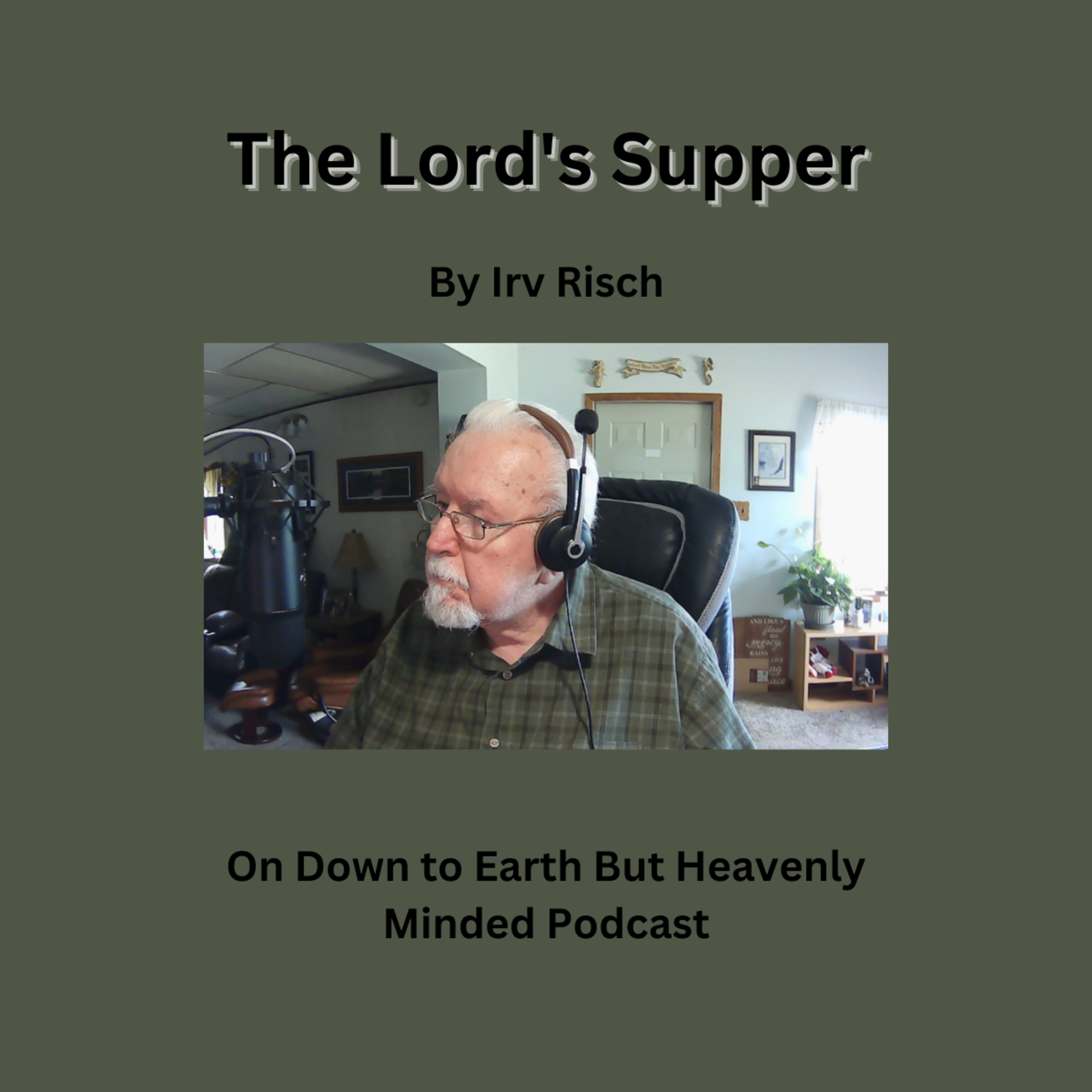 The Lord's Supper, Worship, On Down to Earth But Heavenly Minded Podcast