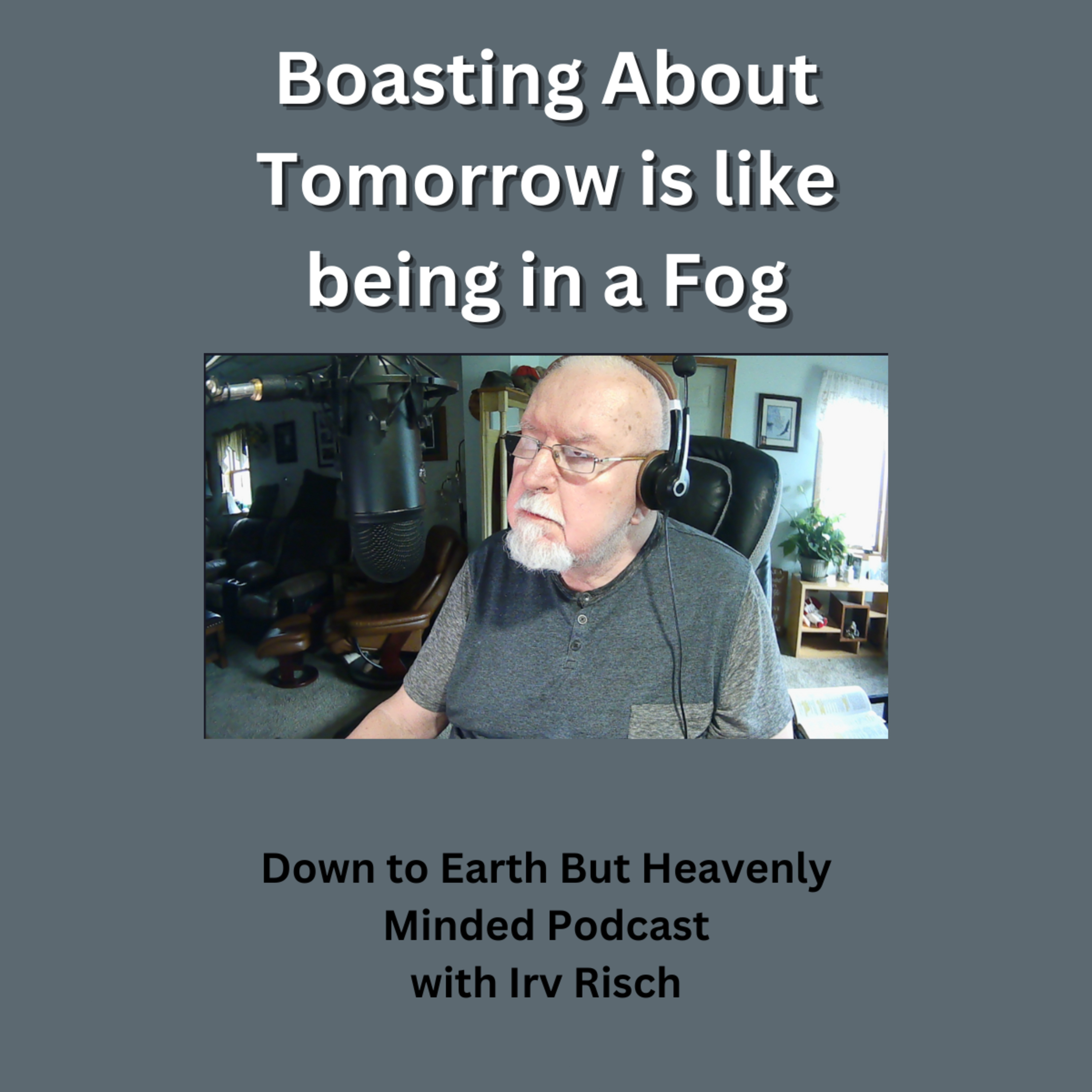 Boasting About Tomorrow is like being in a Fog, on Down to Earth But Heavenly Minded Podcast episode artwork