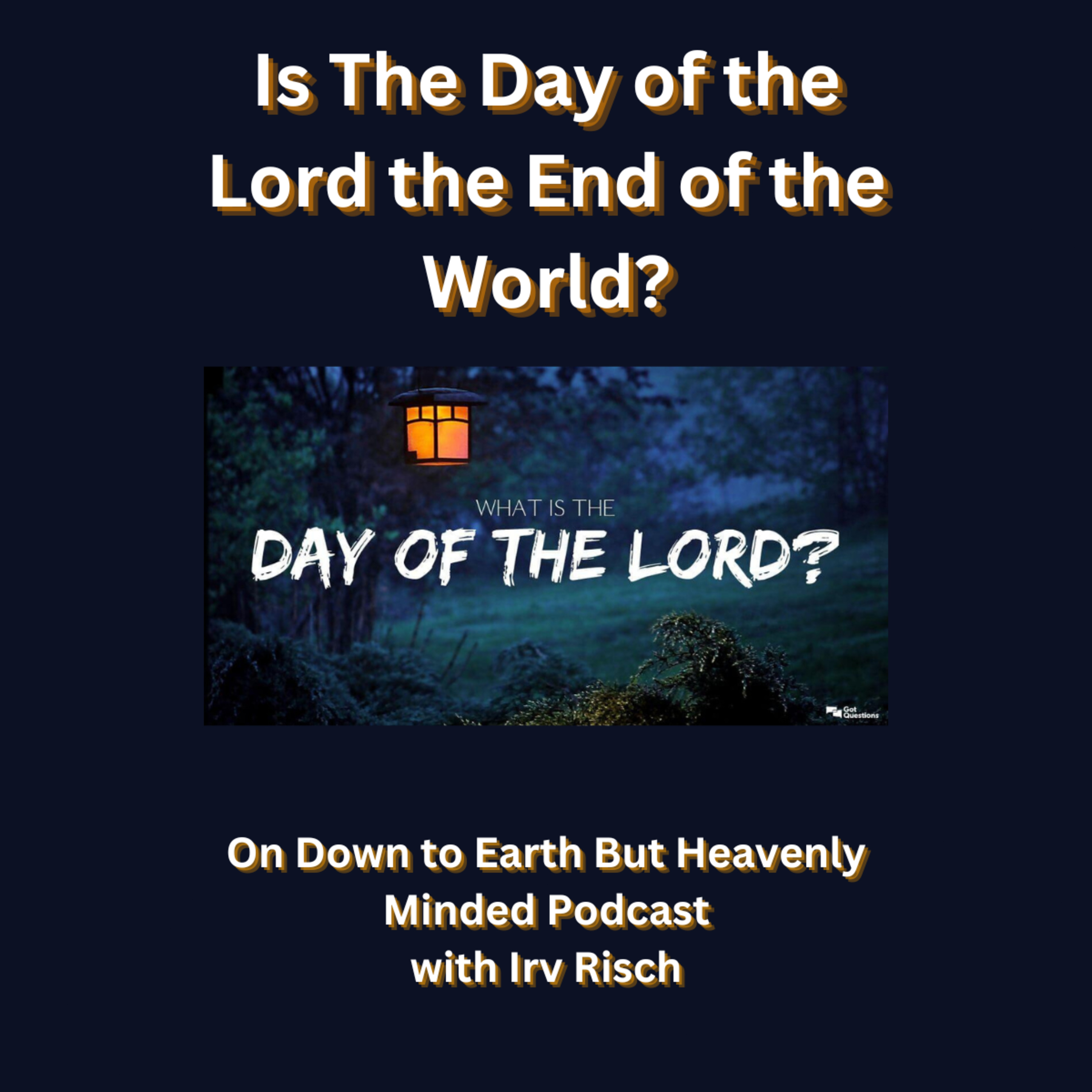 Is The Day of the Lord the End of the World? on Down to Earth But Heavenly Minded Podcast
