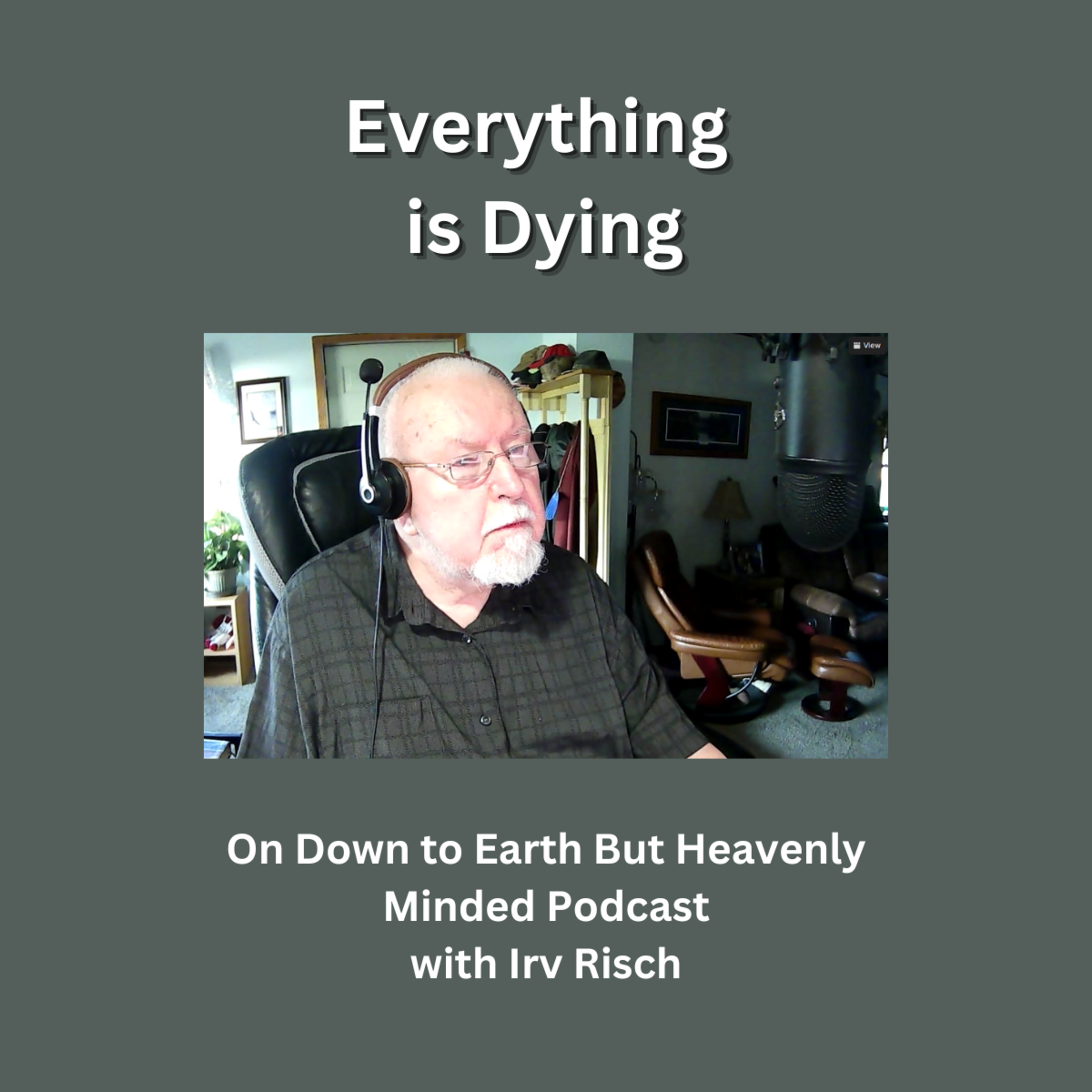Everything is Dying, On Down to Earth But Heavenly Minded Podcast