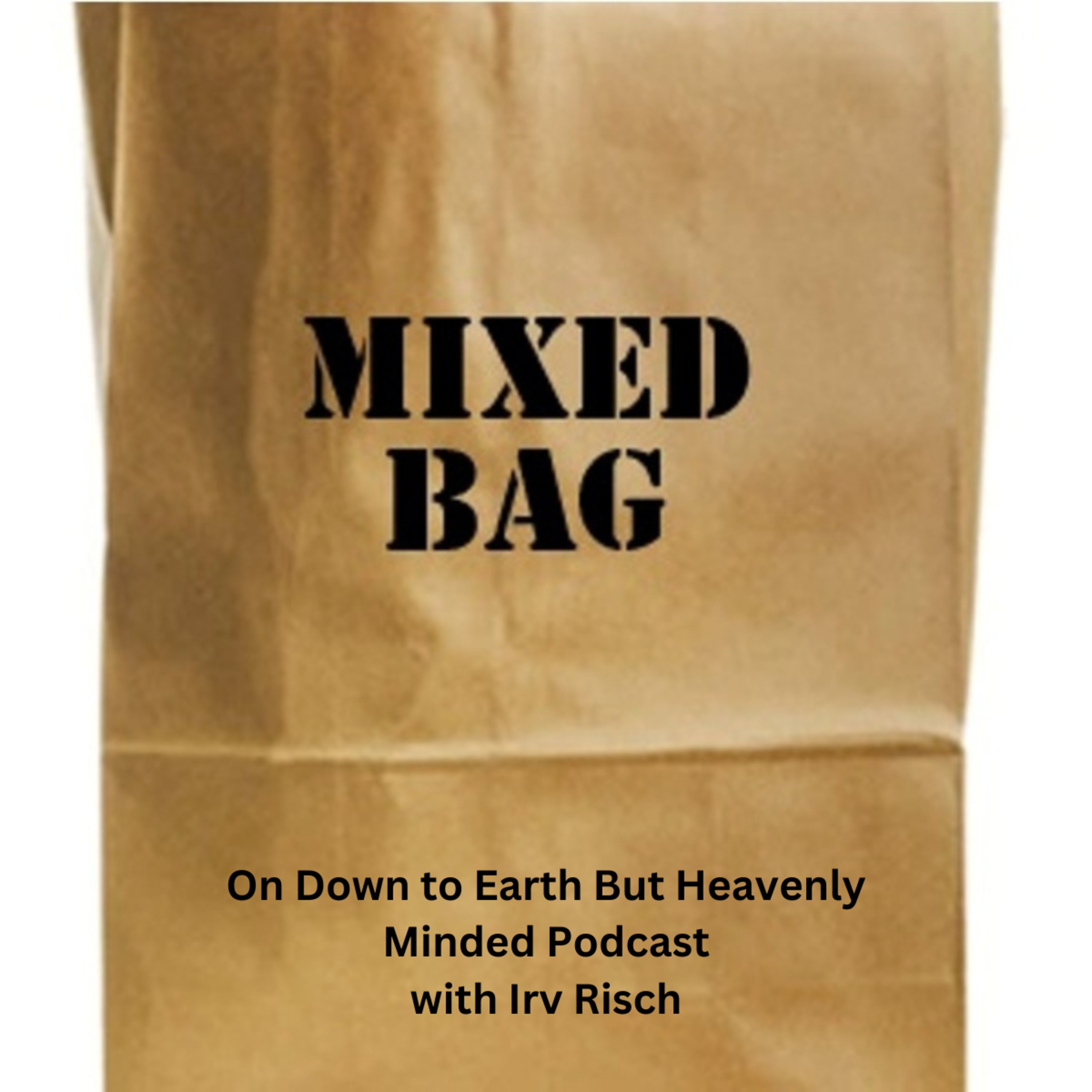 A Mixed Bag, on Down to Earth But Heavenly Minded Podcast episode artwork