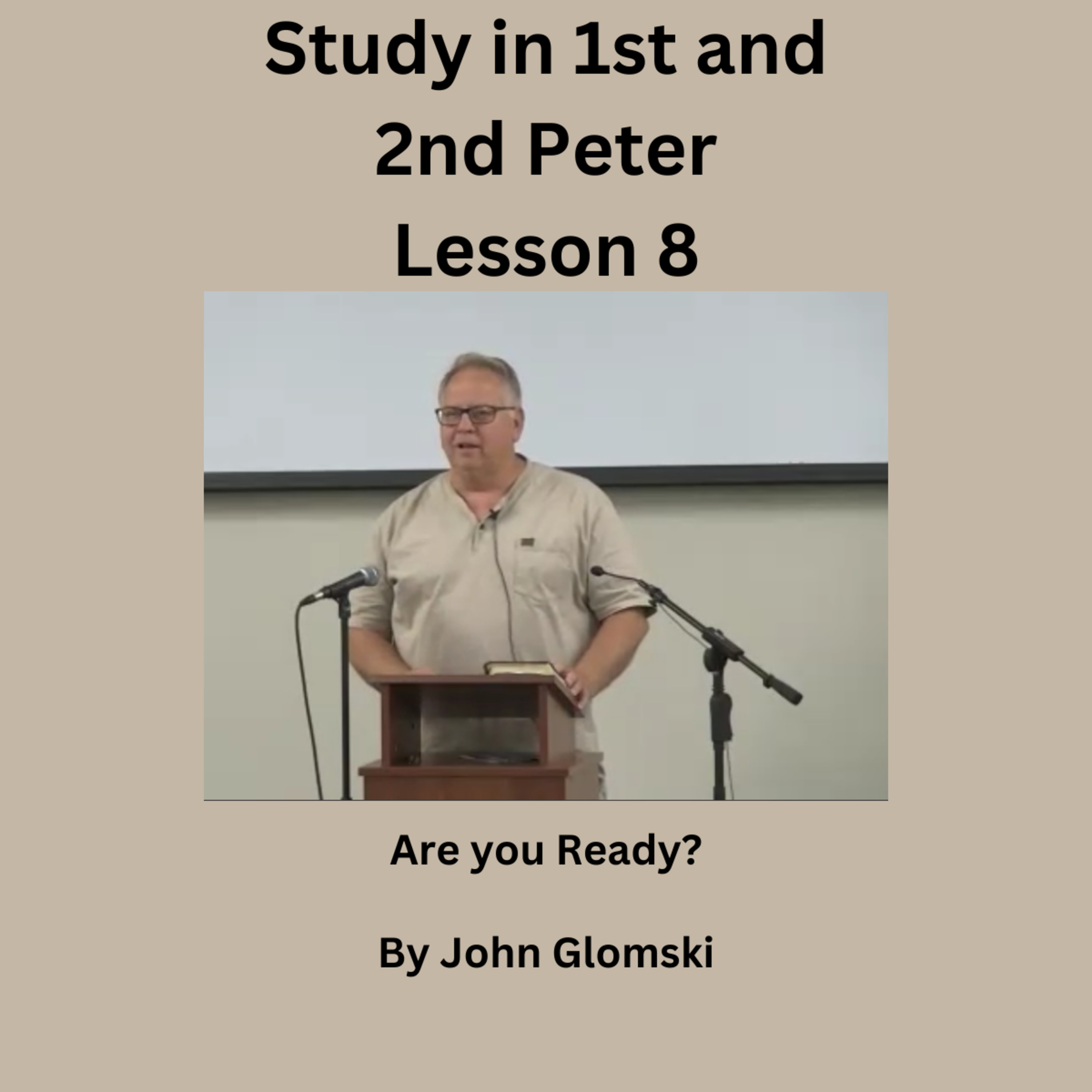 Study in 1st and 2nd Peter Lesson 8 by John Glomski, Are you Ready episode artwork