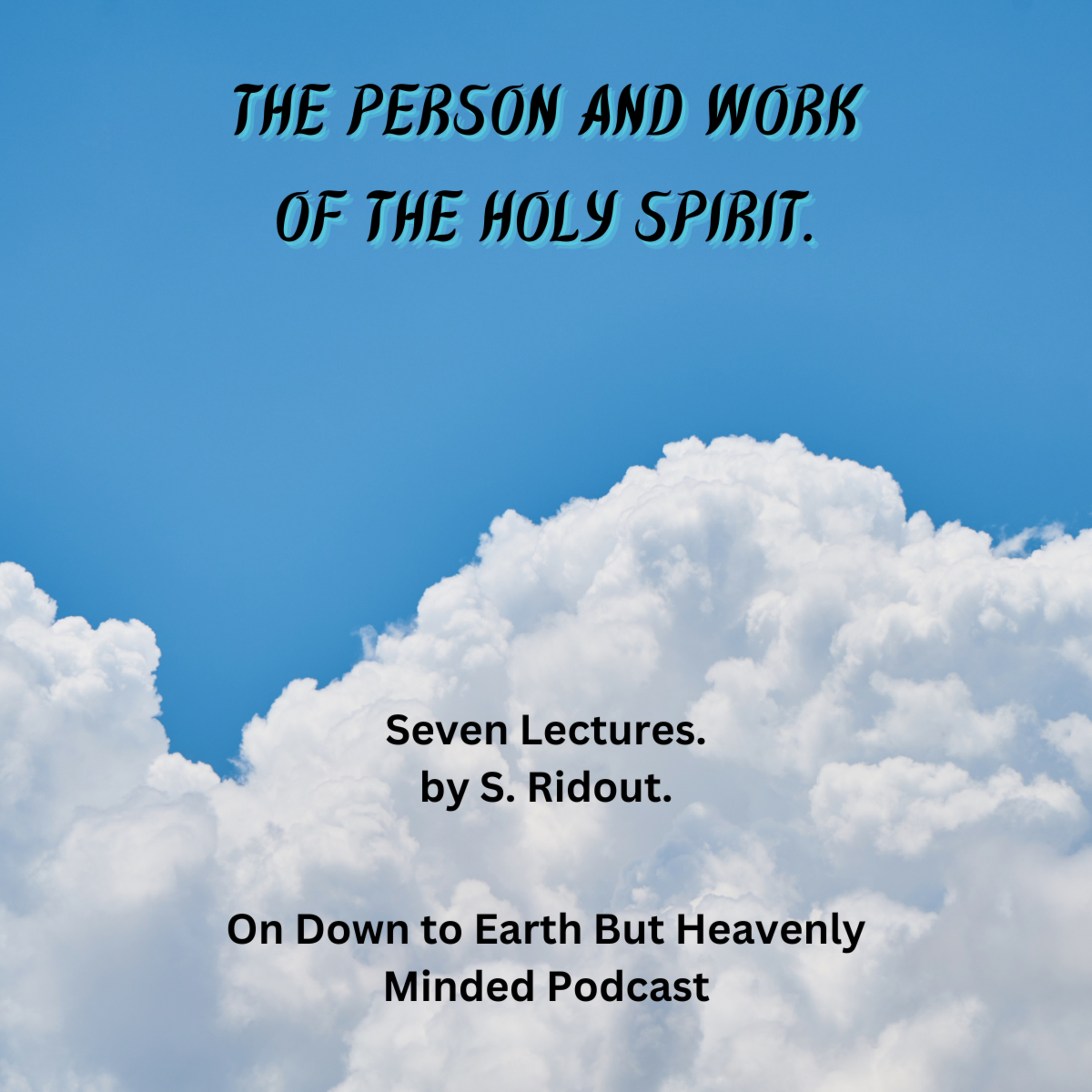 The Person and Work of the Holy Spirit, by S Ridout, Lecture 2 on Down to Earth But Heavenly Minded episode artwork