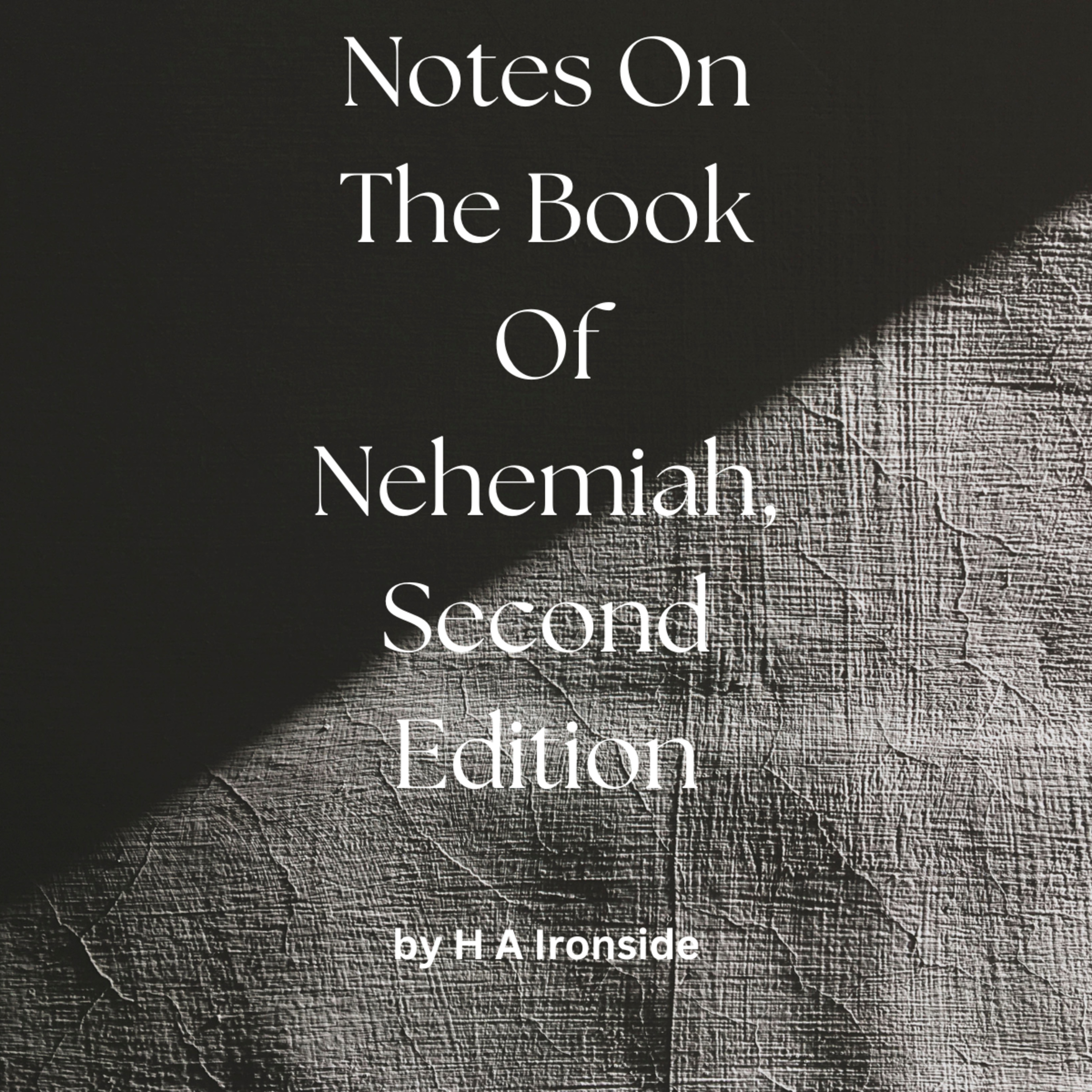 Notes On The Book Of Nehemiah, Second Edition, by H A Ironside, Part 1 episode artwork