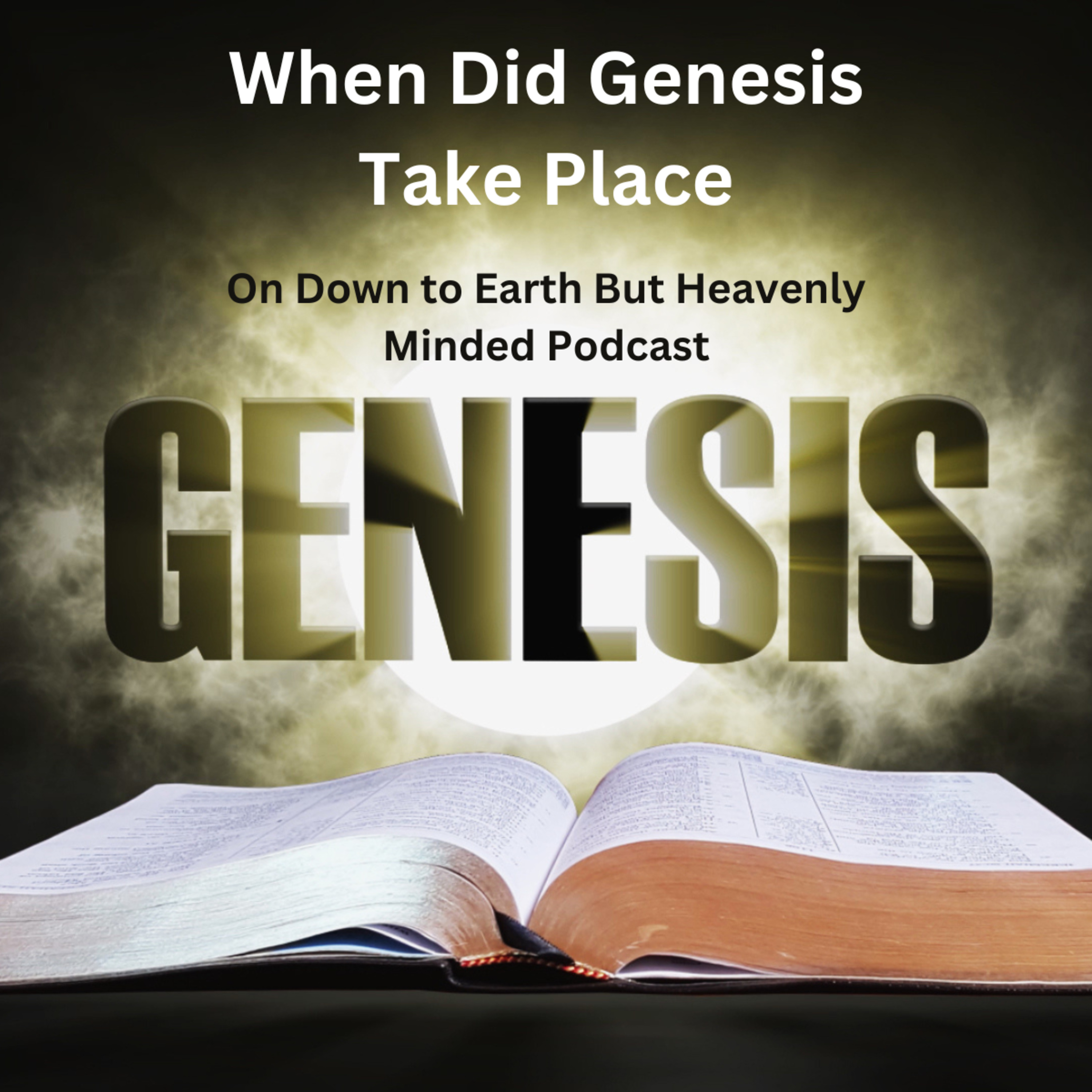 When Did Genesis Take Place, On Down to Earth But Heavenly Minded Podcast. episode artwork