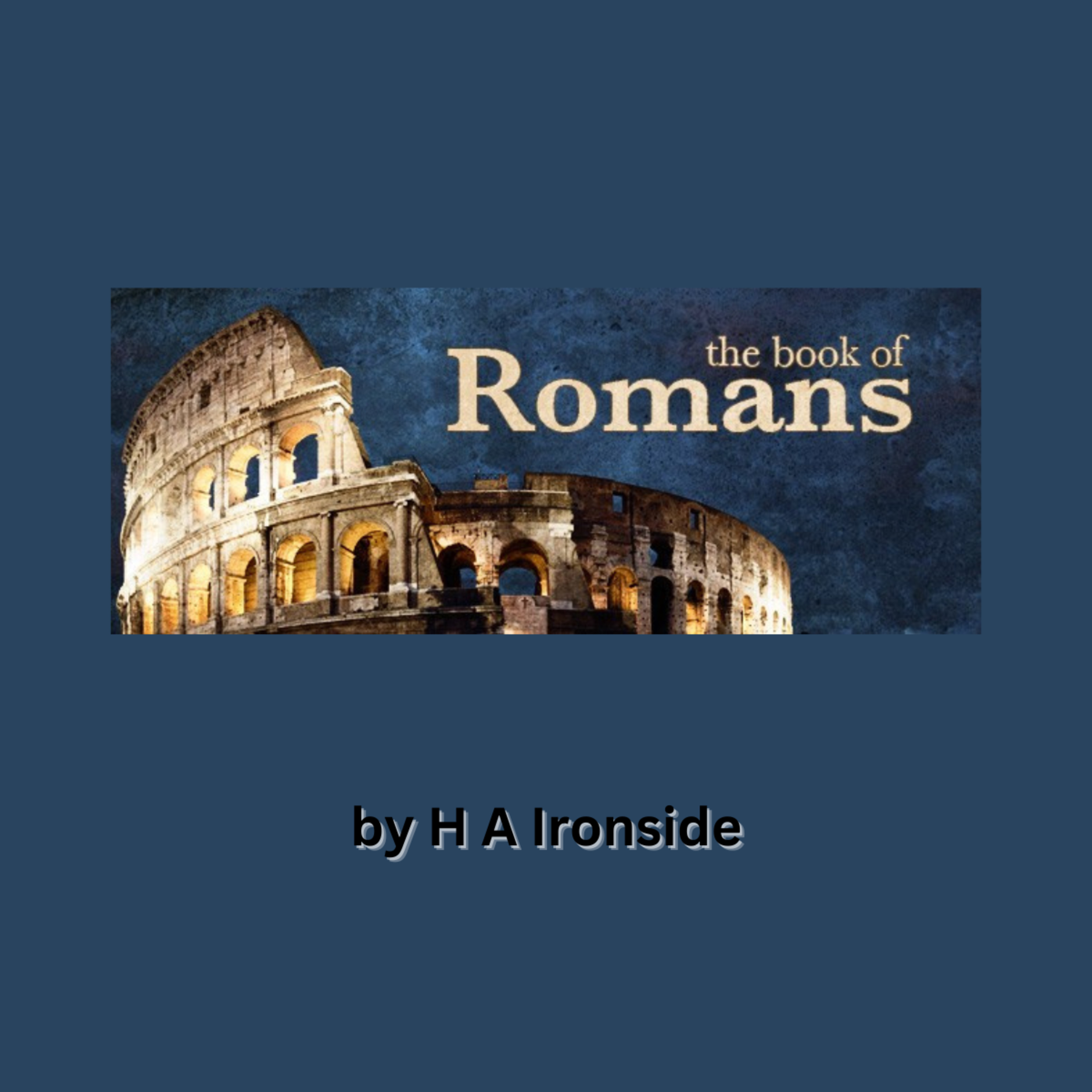 Romans, by H A Ironside, Lecture 1, The Theme And Analysis