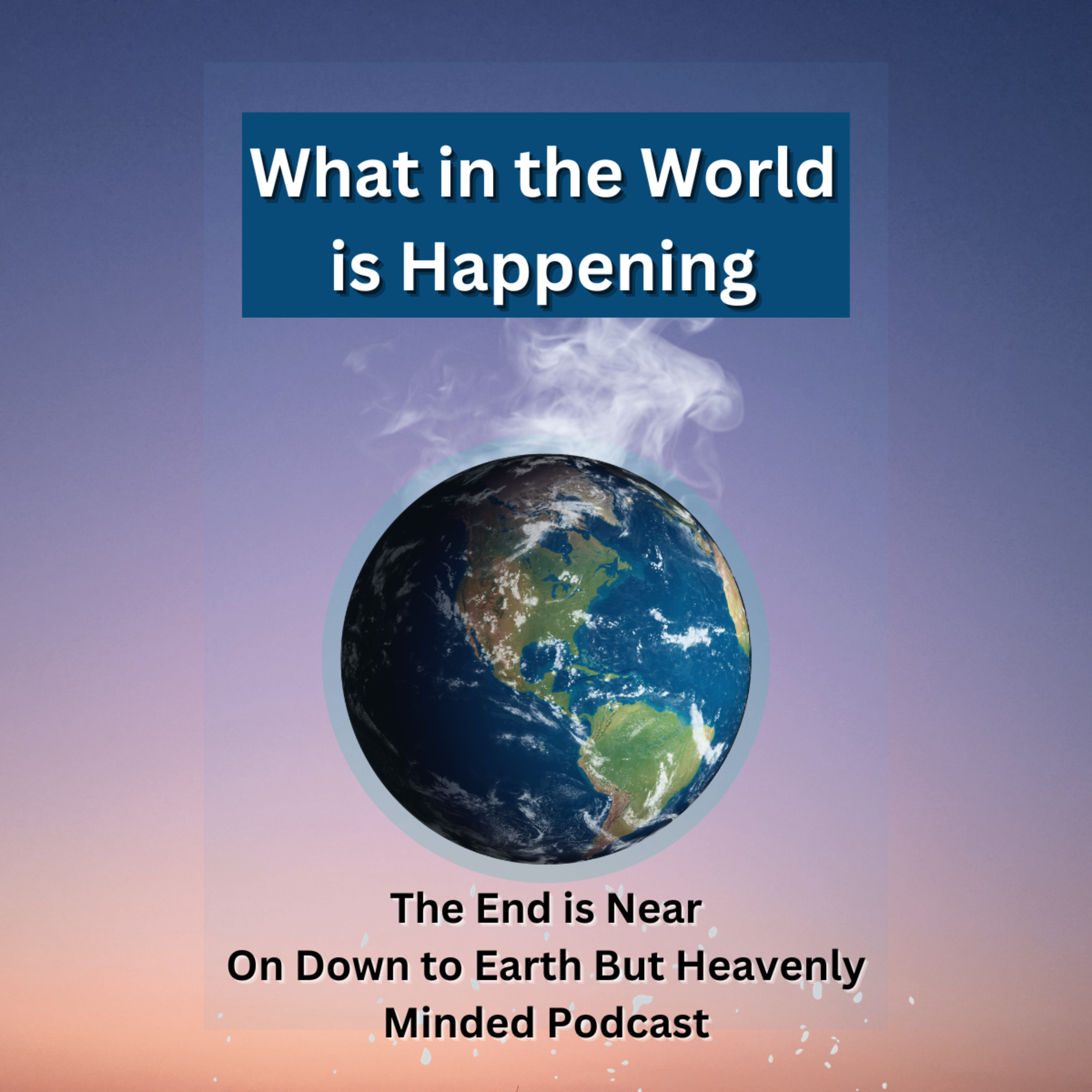 what in the world is happening on Down to Earth But Heavenly Minded Podcast episode artwork